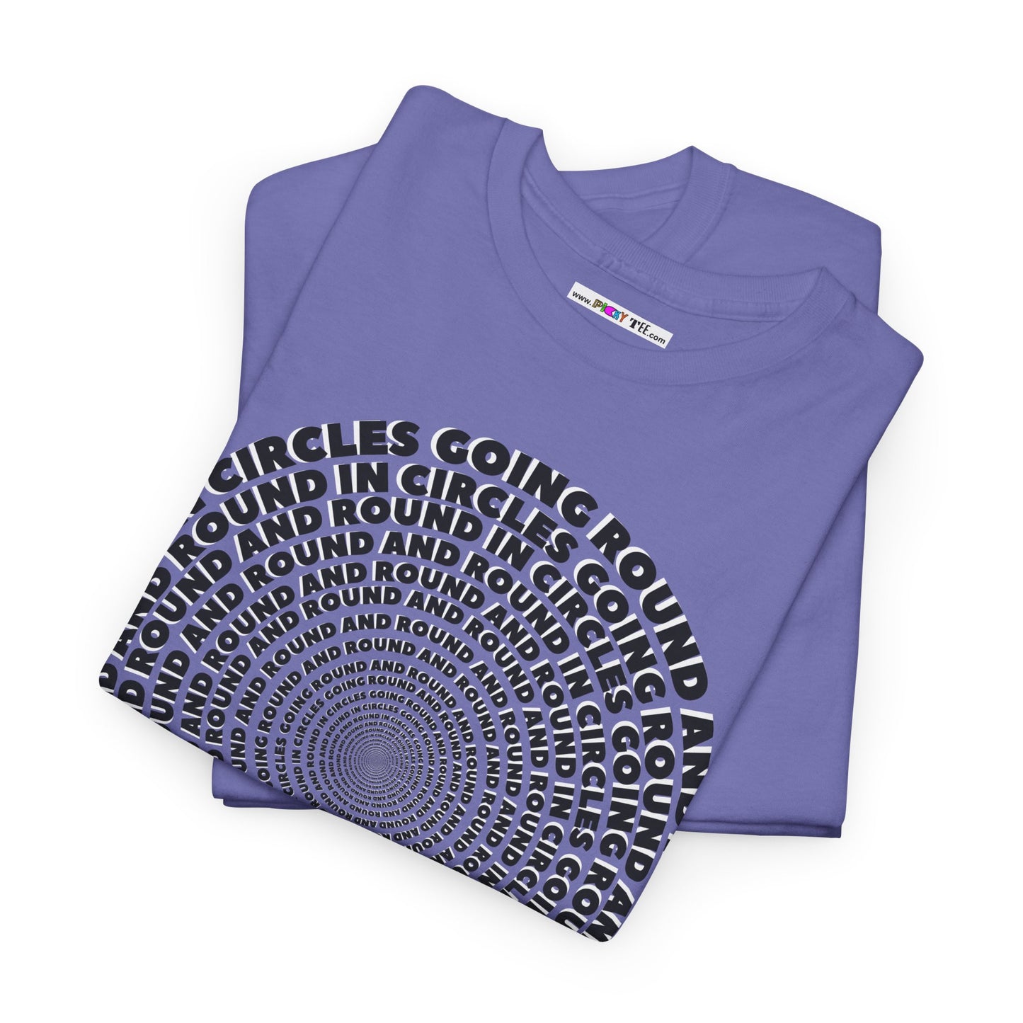 GOING ROUND AND ROUND AND ROUND IN CIRCLES Unisex Heavy Cotton Tee