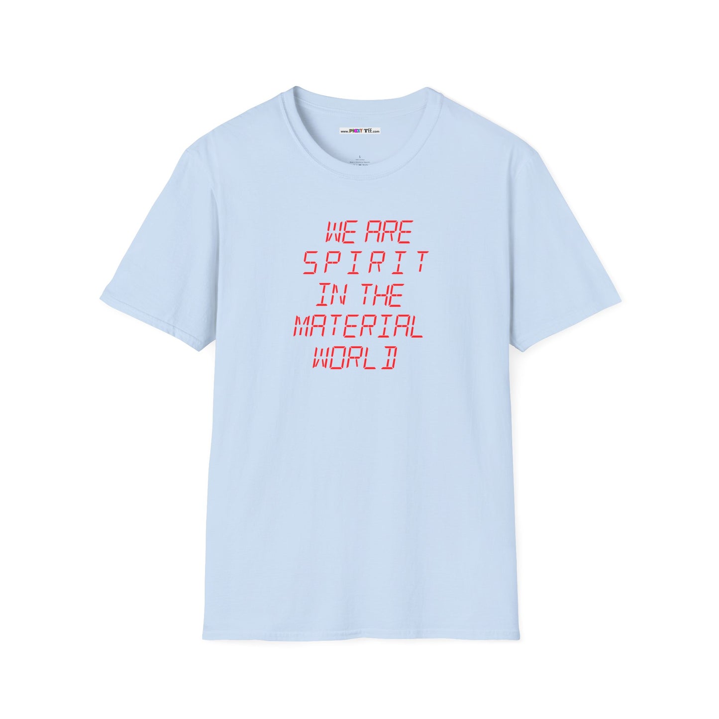WE ARE SPIRIT IN THE MATERIAL WORLD Unisex Softstyle 100% Cotton T-Shirt