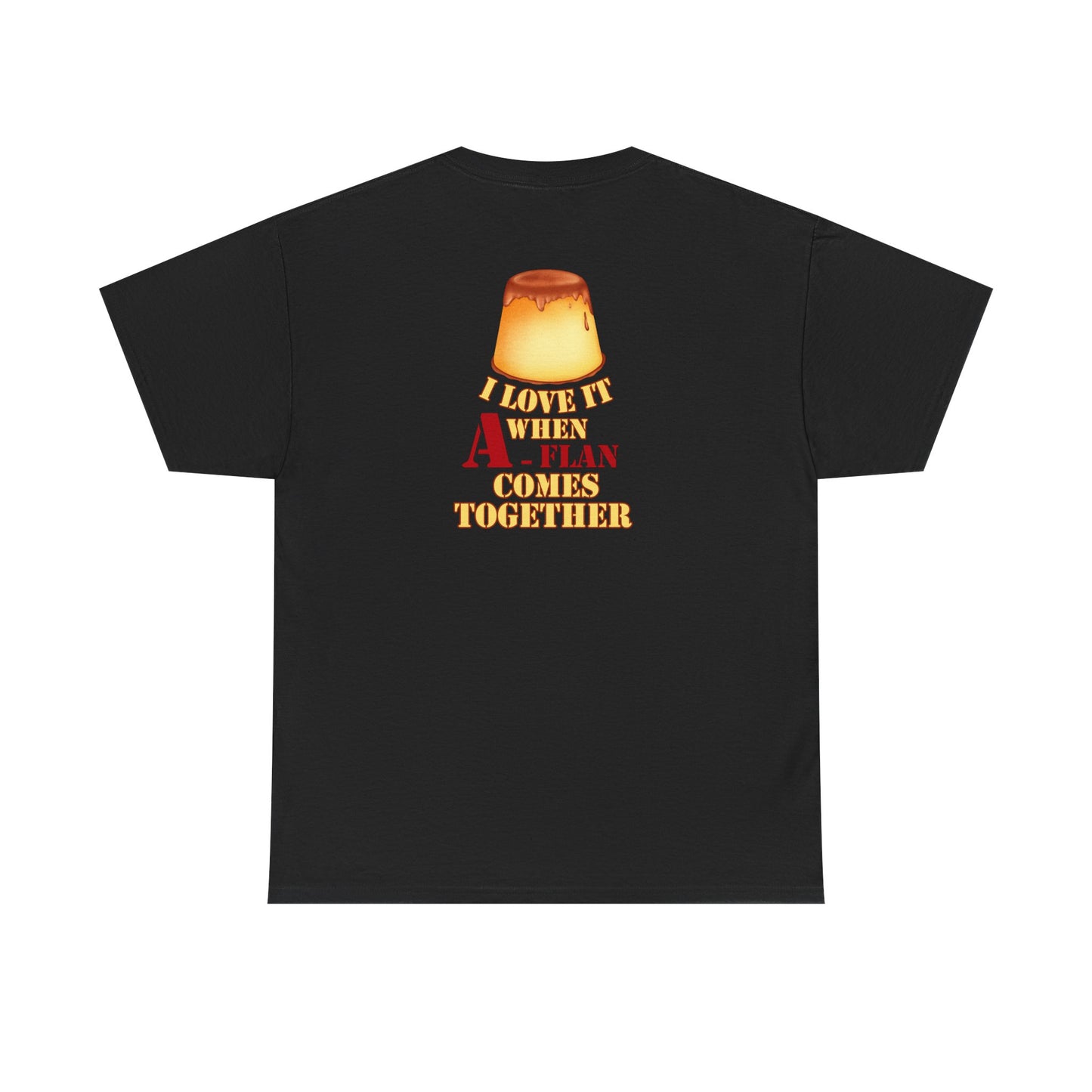 I LOVE IT WHEN A - FLAN COMES TOGETHER Unisex Heavy Cotton Tee