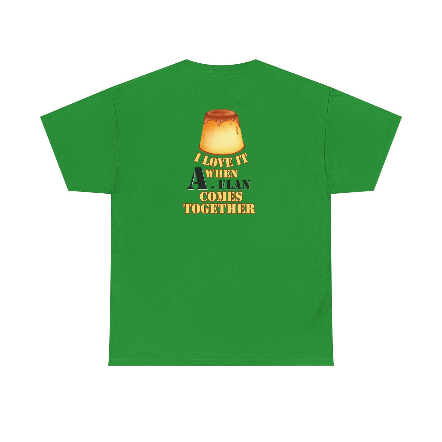 I LOVE IT WHEN A - FLAN COMES TOGETHER Unisex Heavy Cotton Tee