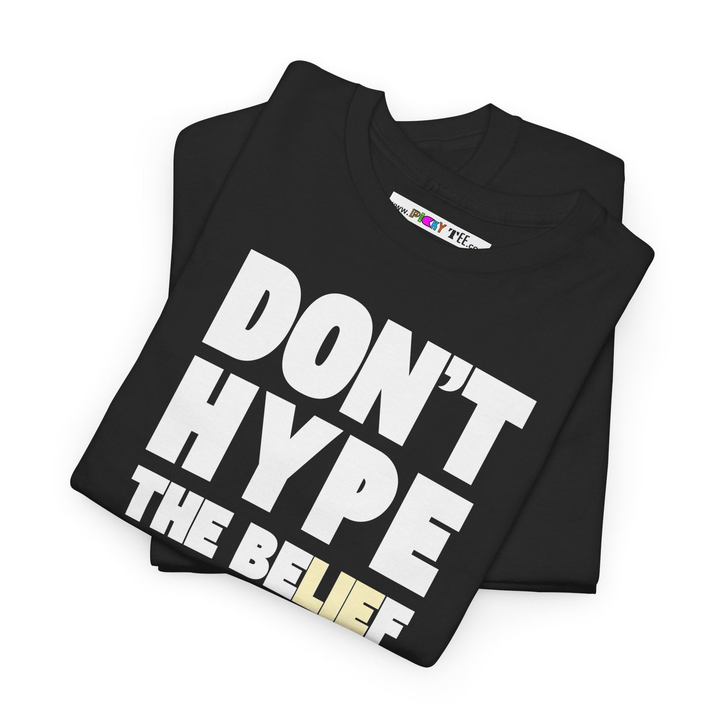 DON'T HYPE THE BELIEF Unisex Heavy Cotton Tee