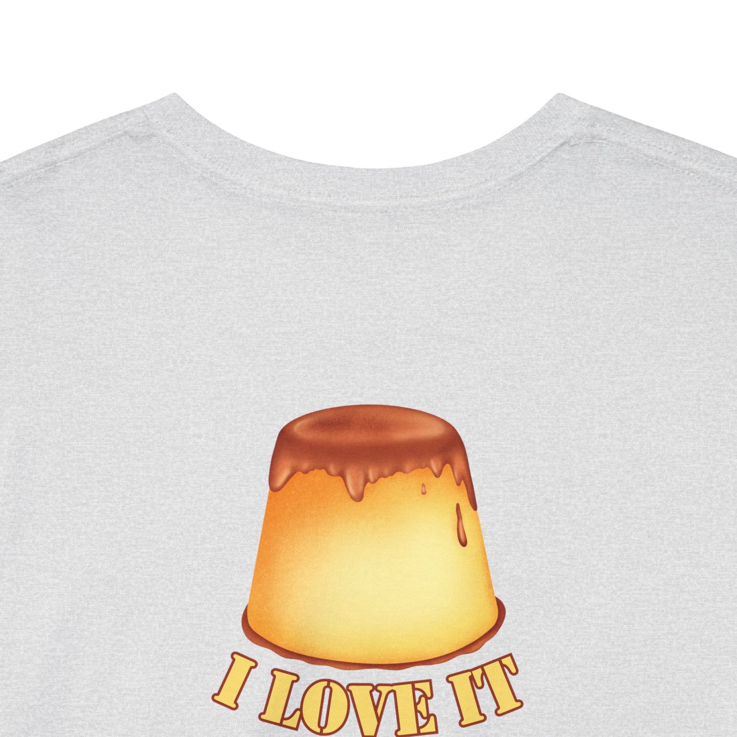 I LOVE IT WHEN A - FLAN COMES TOGETHER Unisex Heavy Cotton Tee