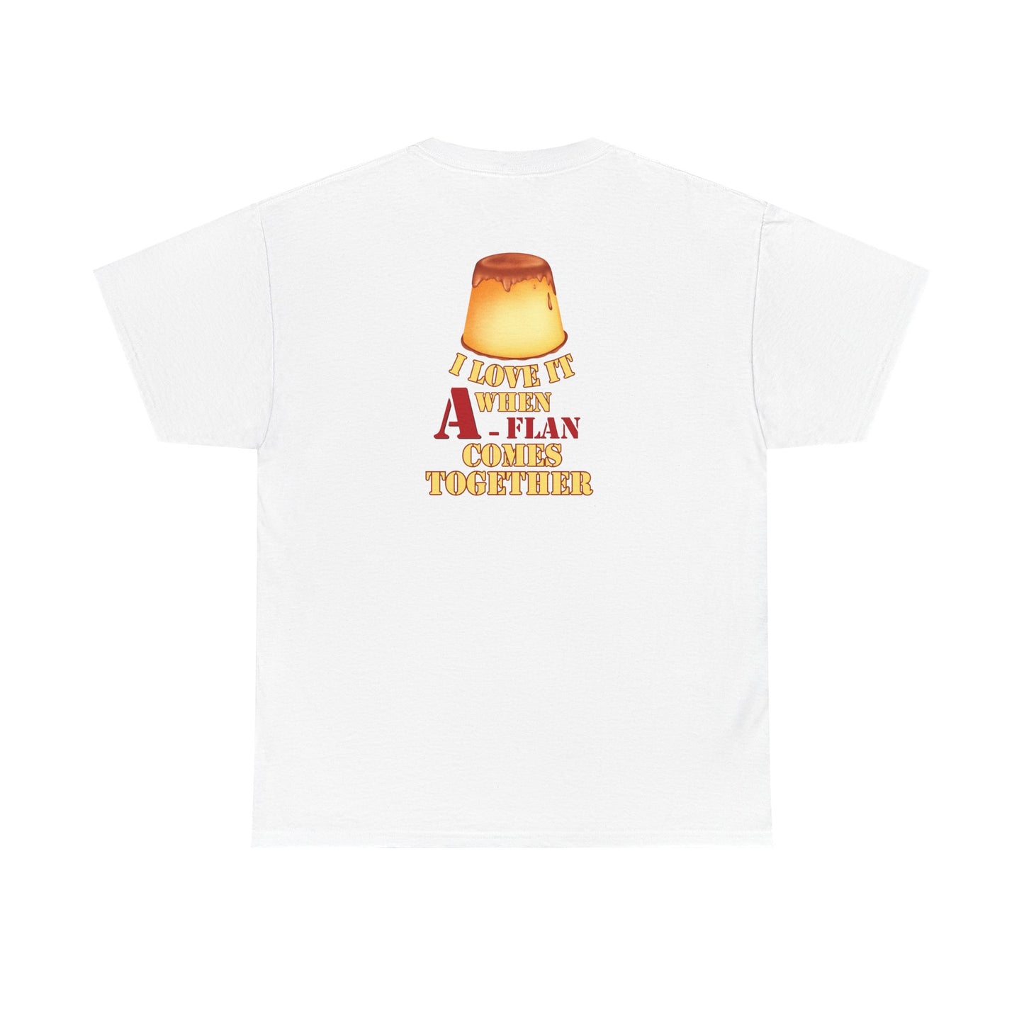 I LOVE IT WHEN A - FLAN COMES TOGETHER Unisex Heavy Cotton Tee