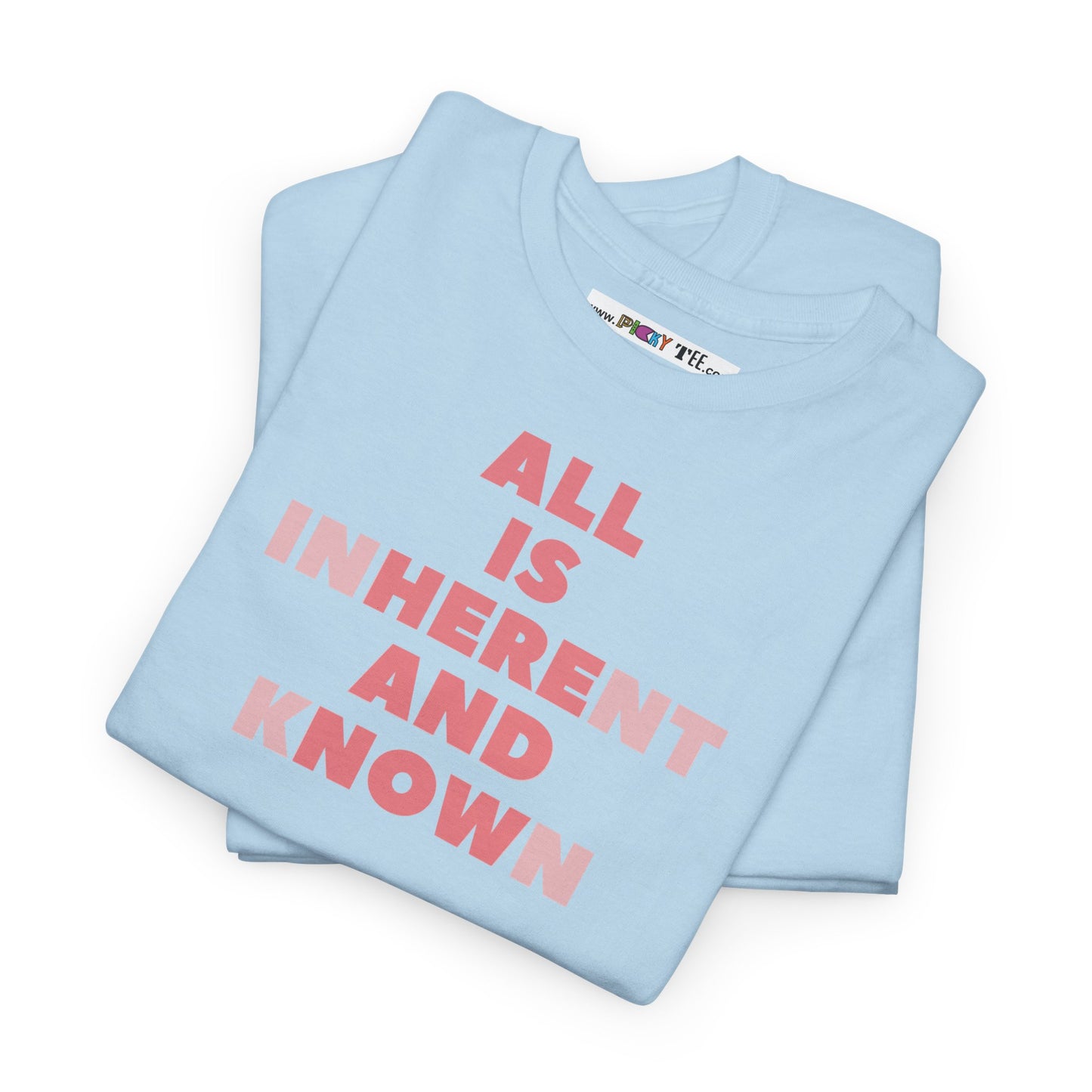 ALL IS INHERENT AND KNOWN Unisex Heavy Cotton Tee