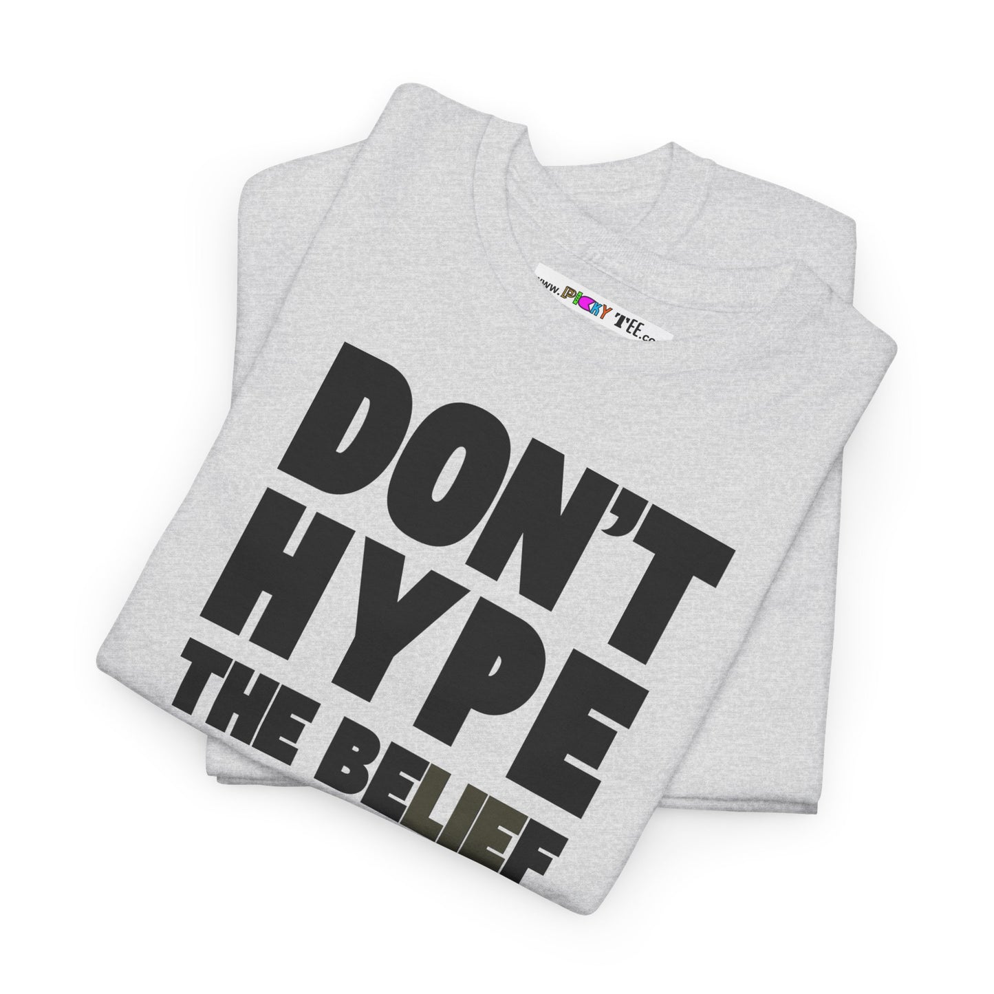 DON'T HYPE THE BELIEF Unisex Heavy Cotton Tee