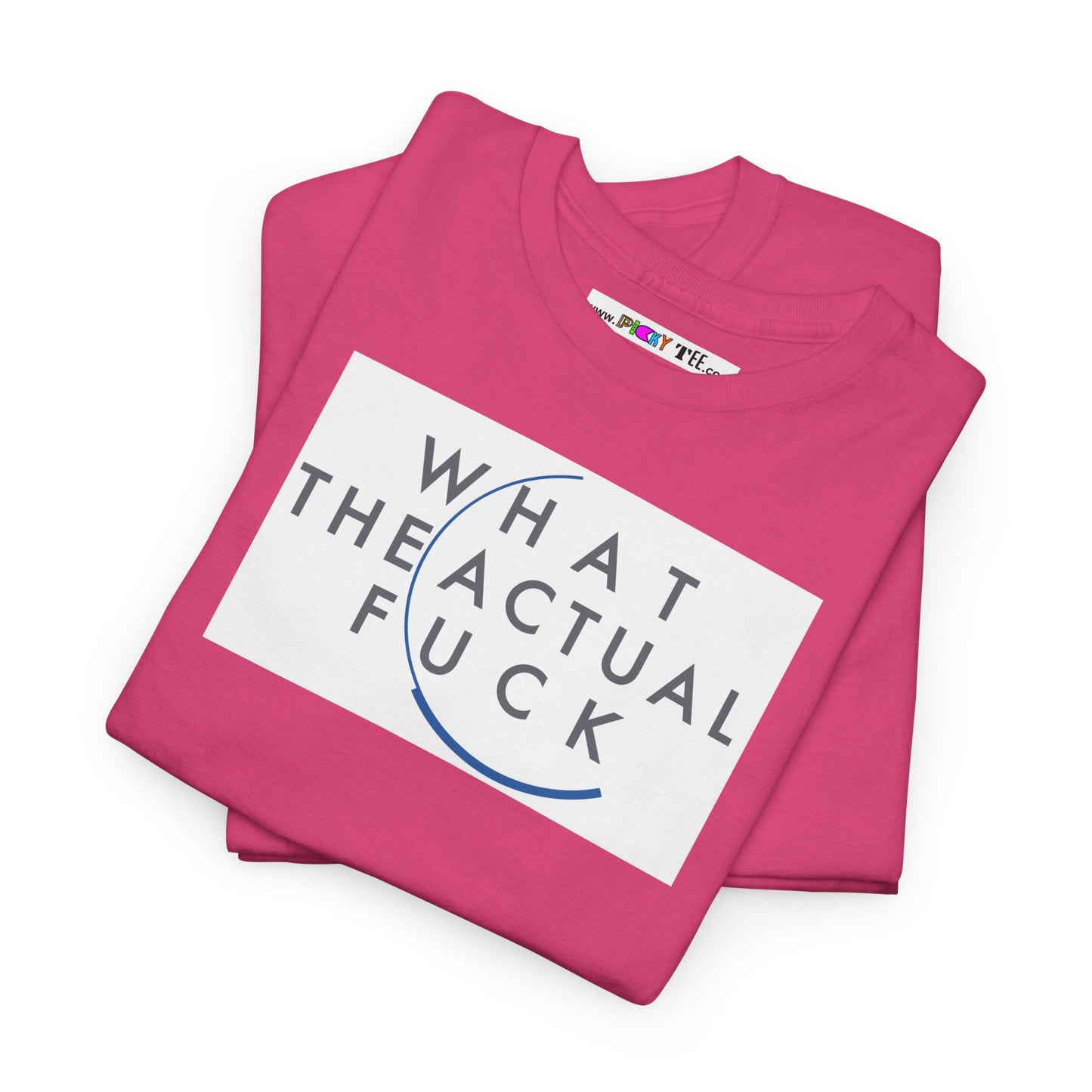 WHAT THE ACTUAL FUCK Unisex Heavy Cotton Tee