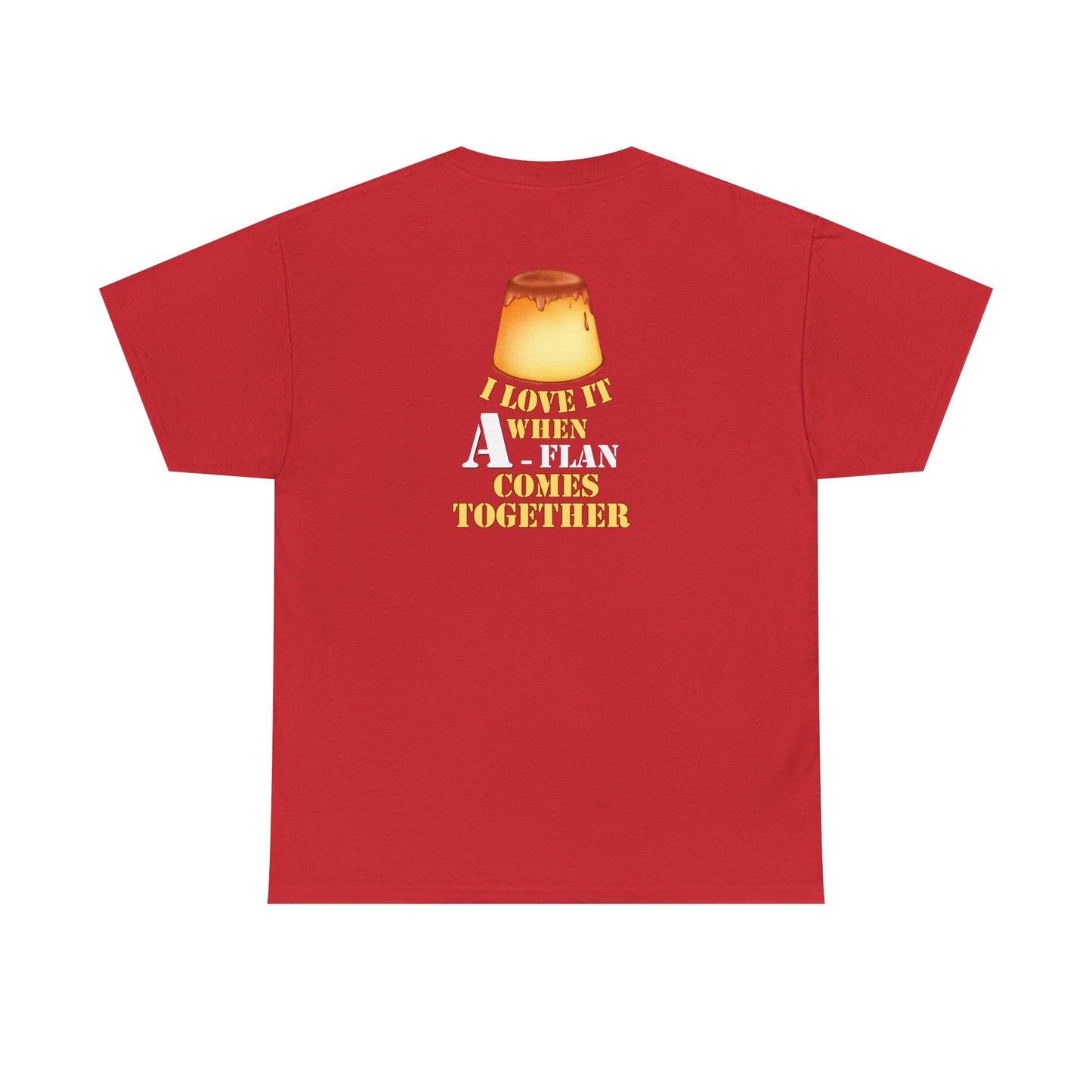 I LOVE IT WHEN A - FLAN COMES TOGETHER Unisex Heavy Cotton Tee