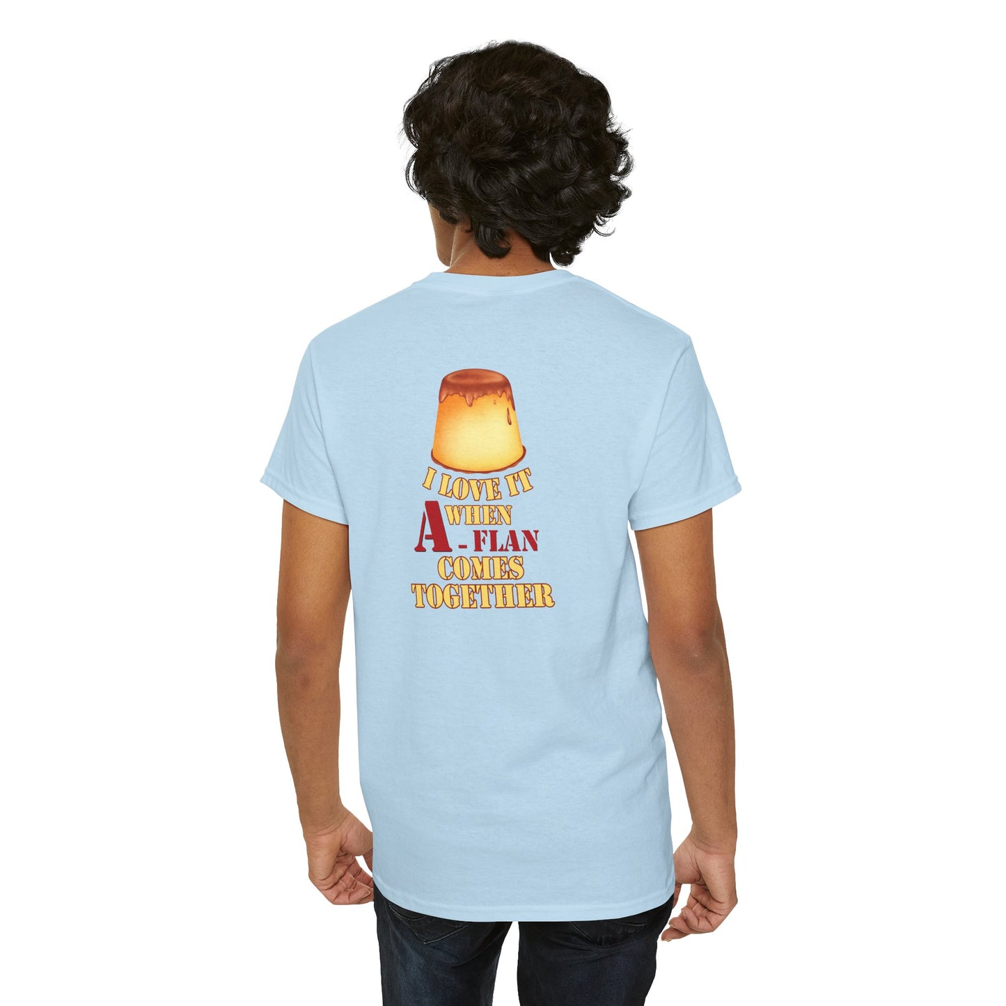 I LOVE IT WHEN A - FLAN COMES TOGETHER Unisex Heavy Cotton Tee