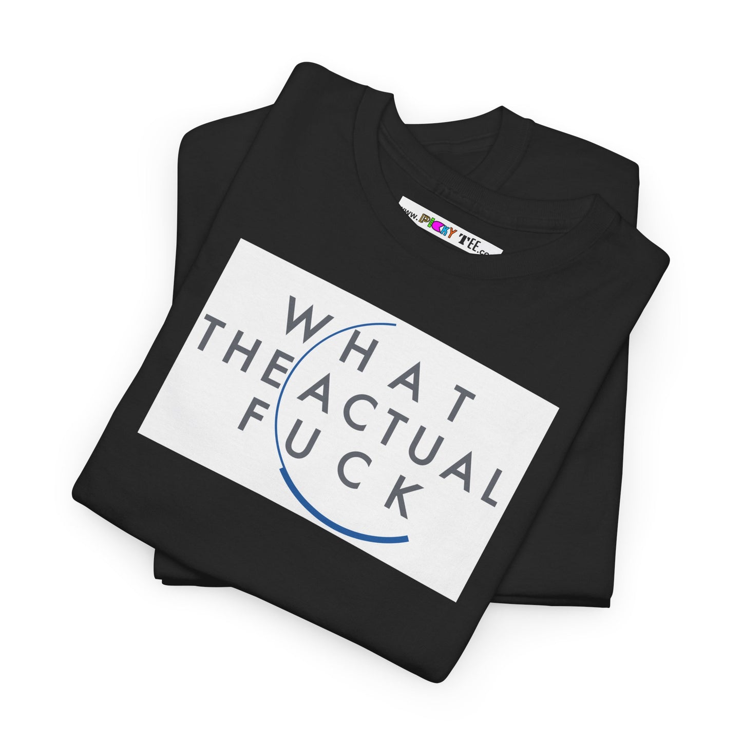 WHAT THE ACTUAL FUCK Unisex Heavy Cotton Tee