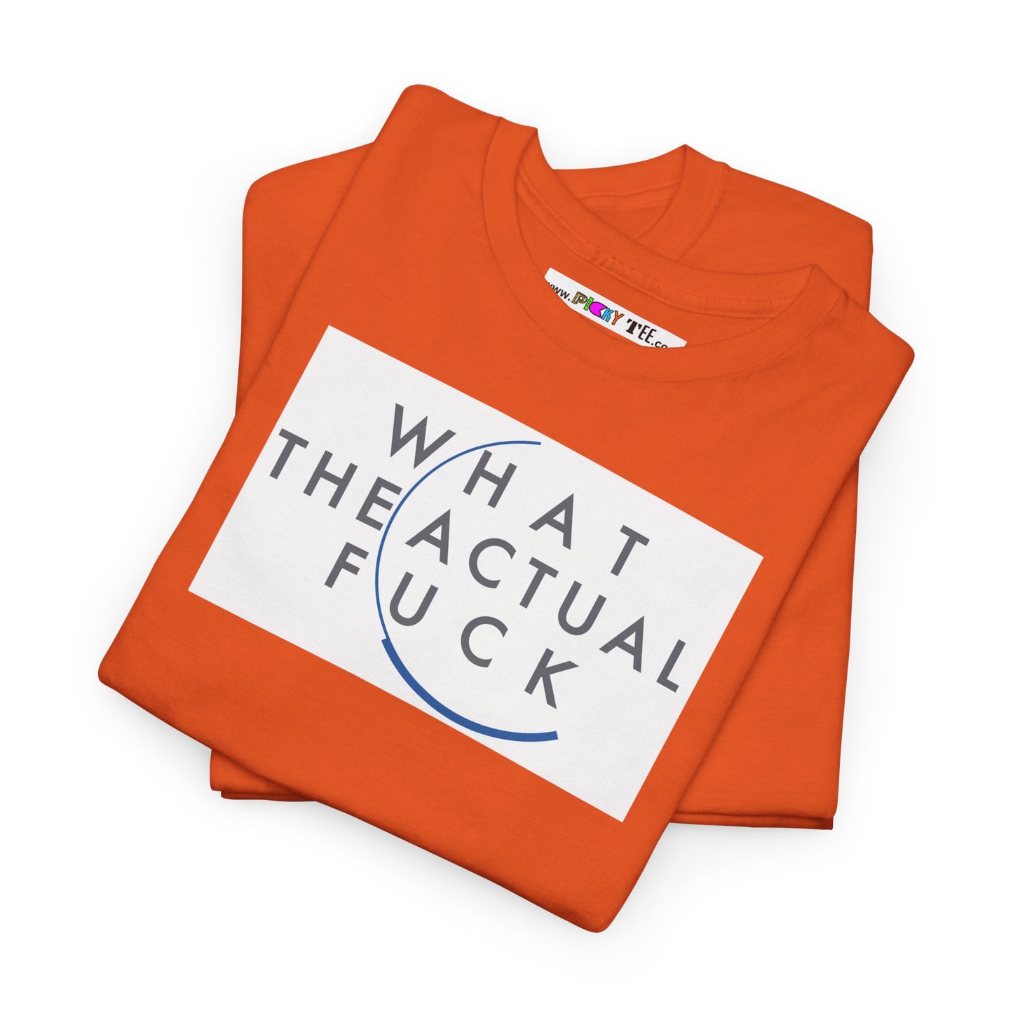 WHAT THE ACTUAL FUCK Unisex Heavy Cotton Tee