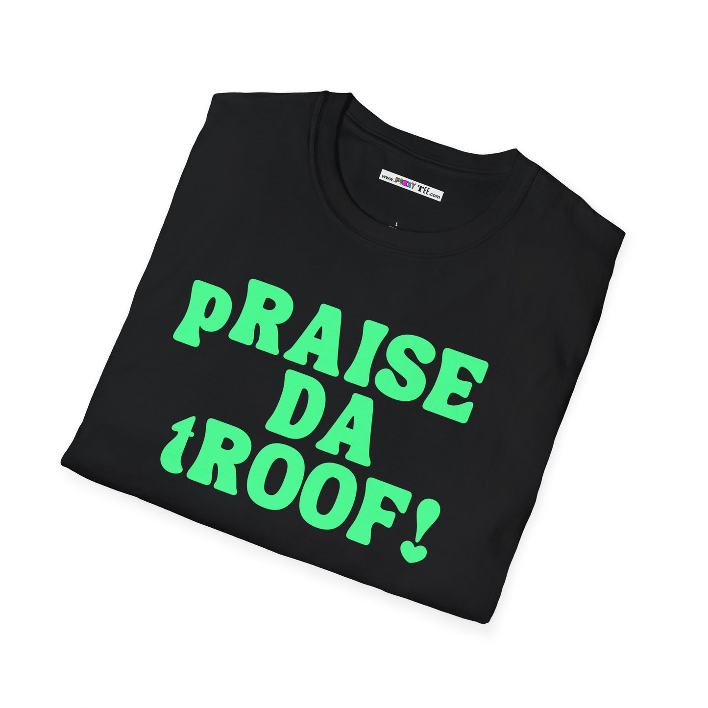 pRAISE DA tROOF Unisex Softstyle 100% Cotton T-Shirt