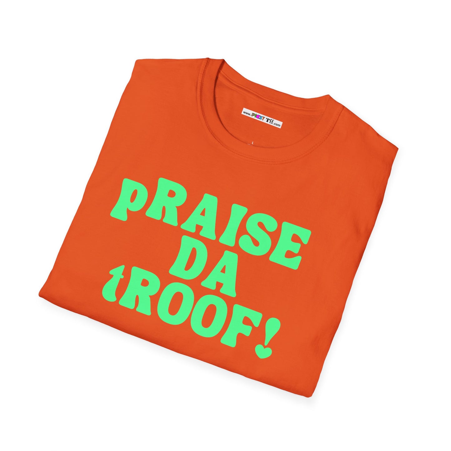 pRAISE DA tROOF Unisex Softstyle 100% Cotton T-Shirt