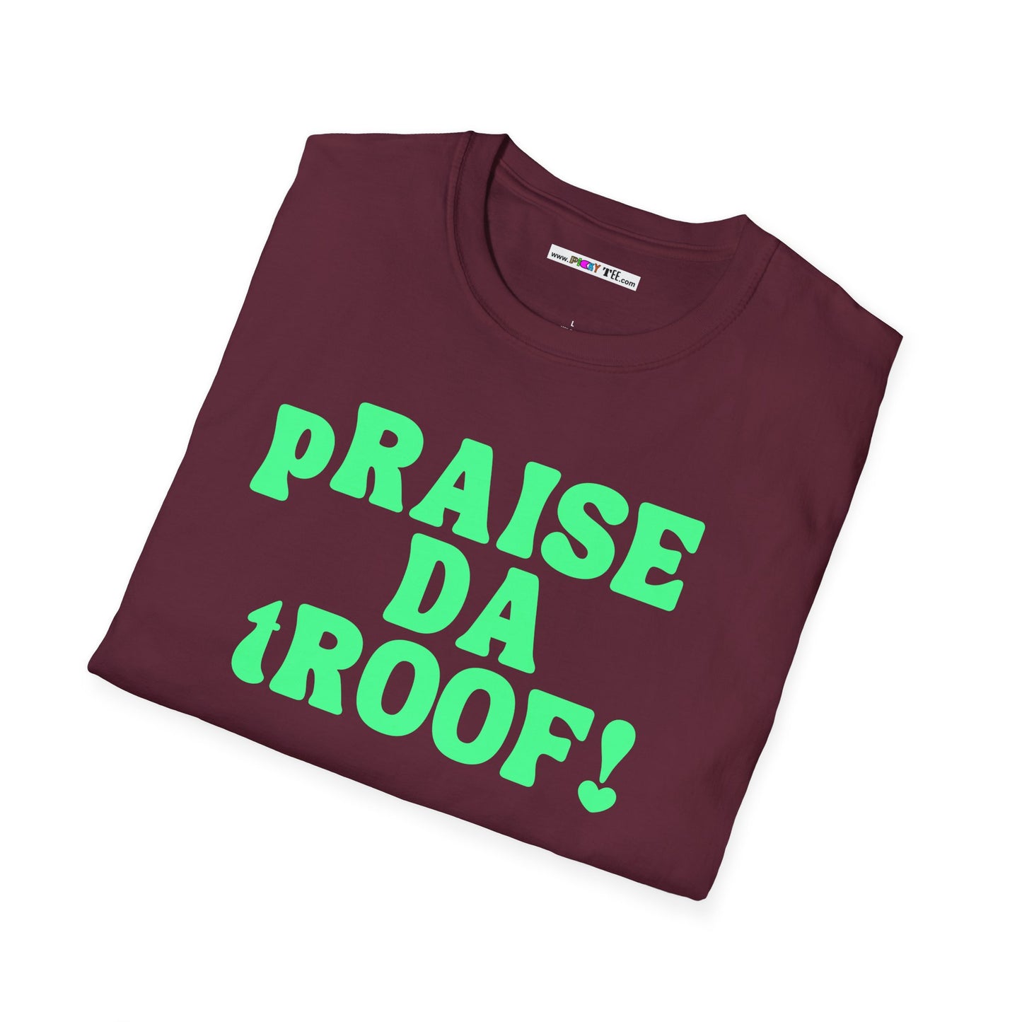 pRAISE DA tROOF Unisex Softstyle 100% Cotton T-Shirt