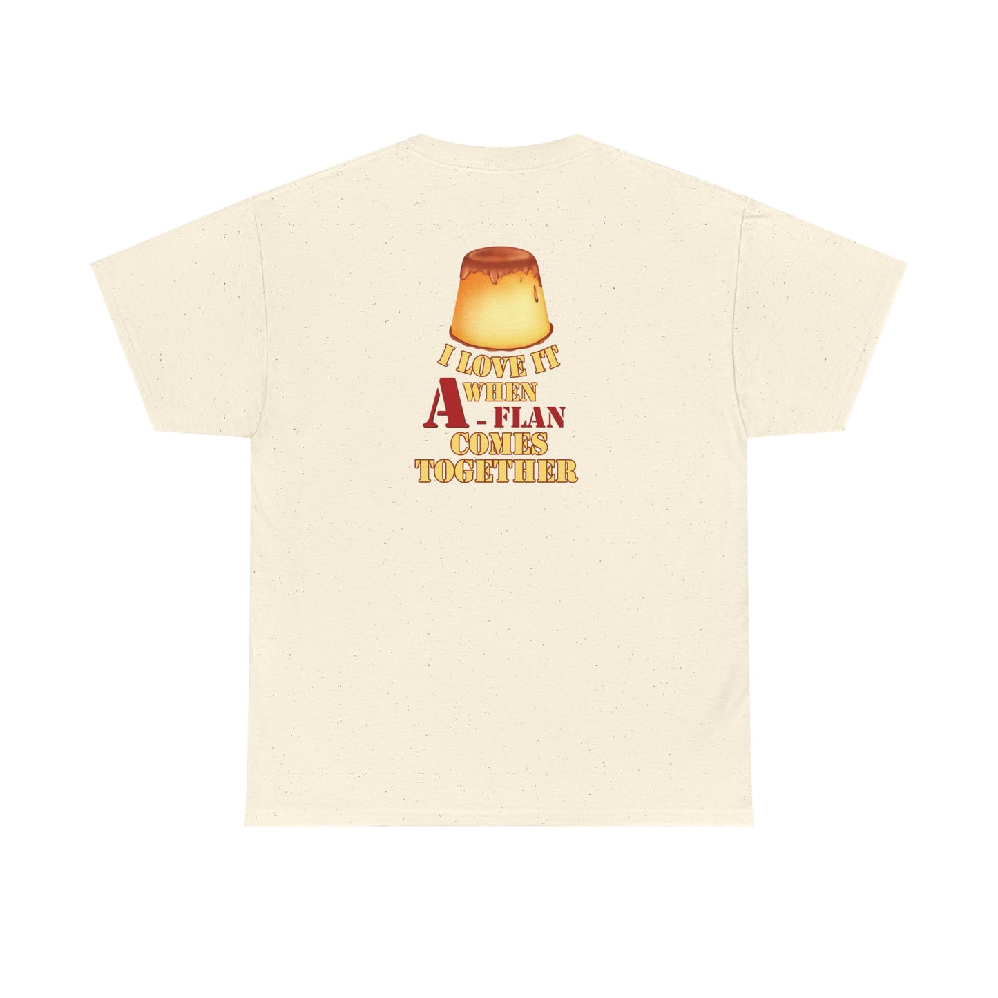 I LOVE IT WHEN A - FLAN COMES TOGETHER Unisex Heavy Cotton Tee