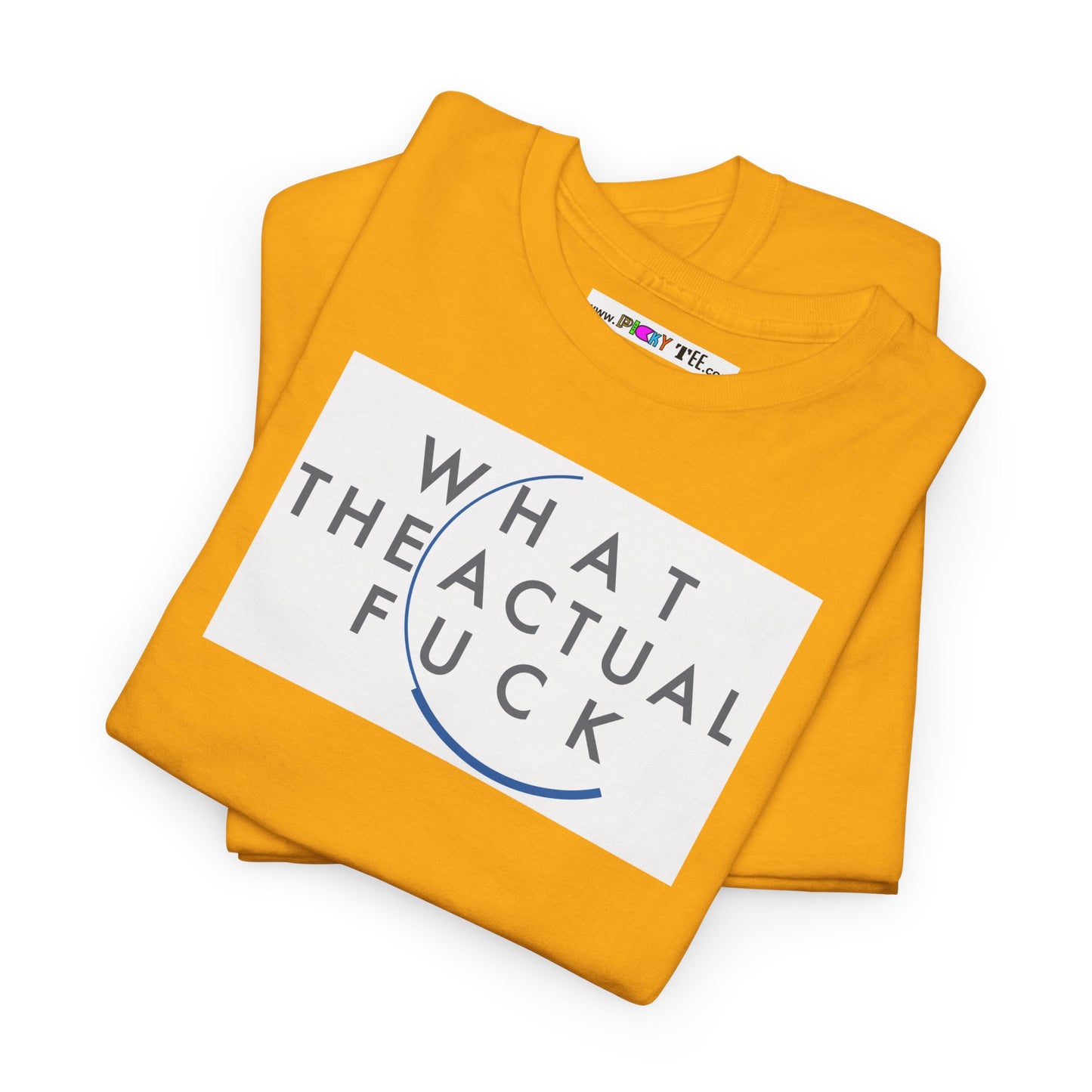 WHAT THE ACTUAL FUCK Unisex Heavy Cotton Tee