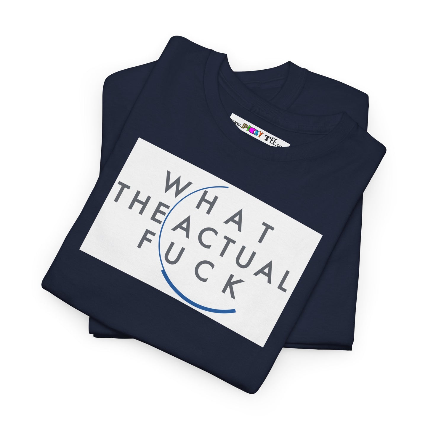 WHAT THE ACTUAL FUCK Unisex Heavy Cotton Tee