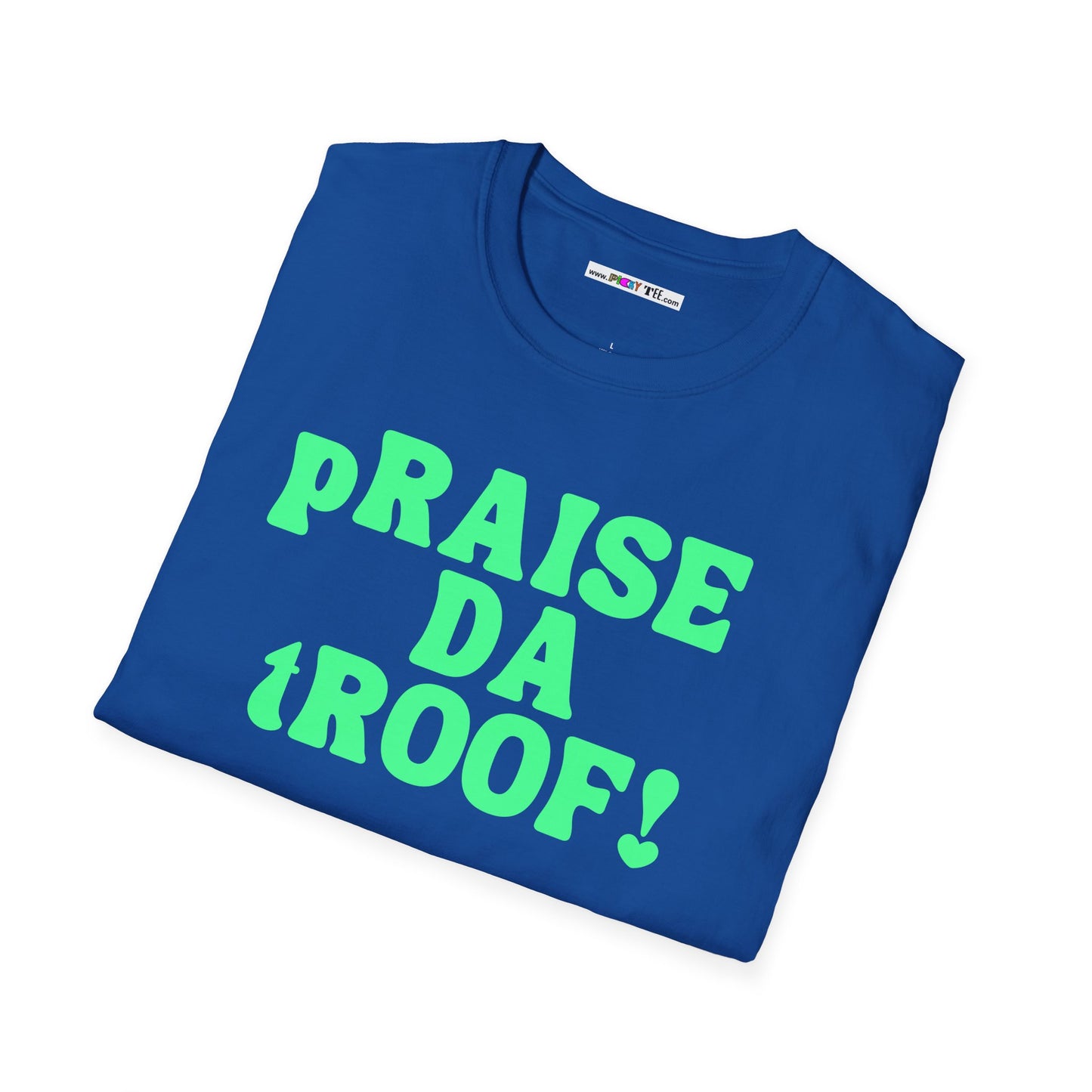 pRAISE DA tROOF Unisex Softstyle 100% Cotton T-Shirt