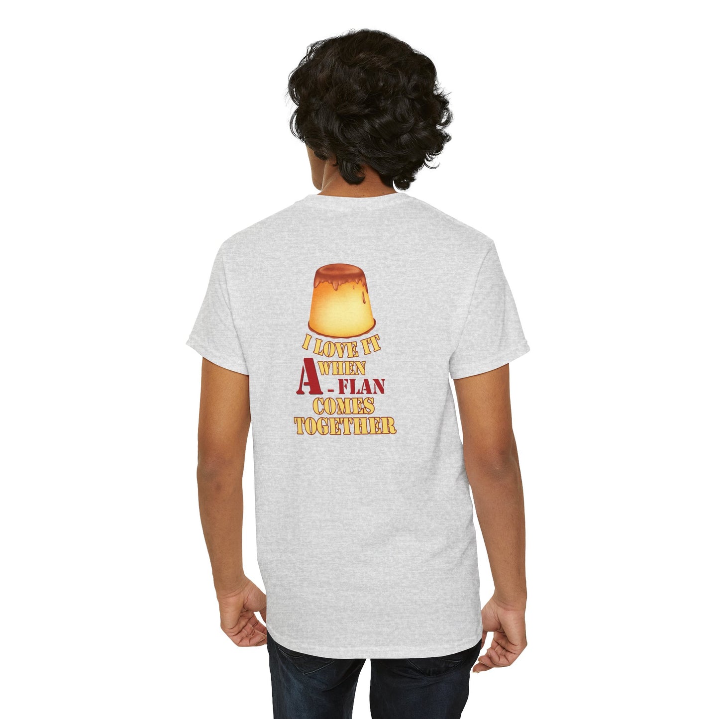I LOVE IT WHEN A - FLAN COMES TOGETHER Unisex Heavy Cotton Tee
