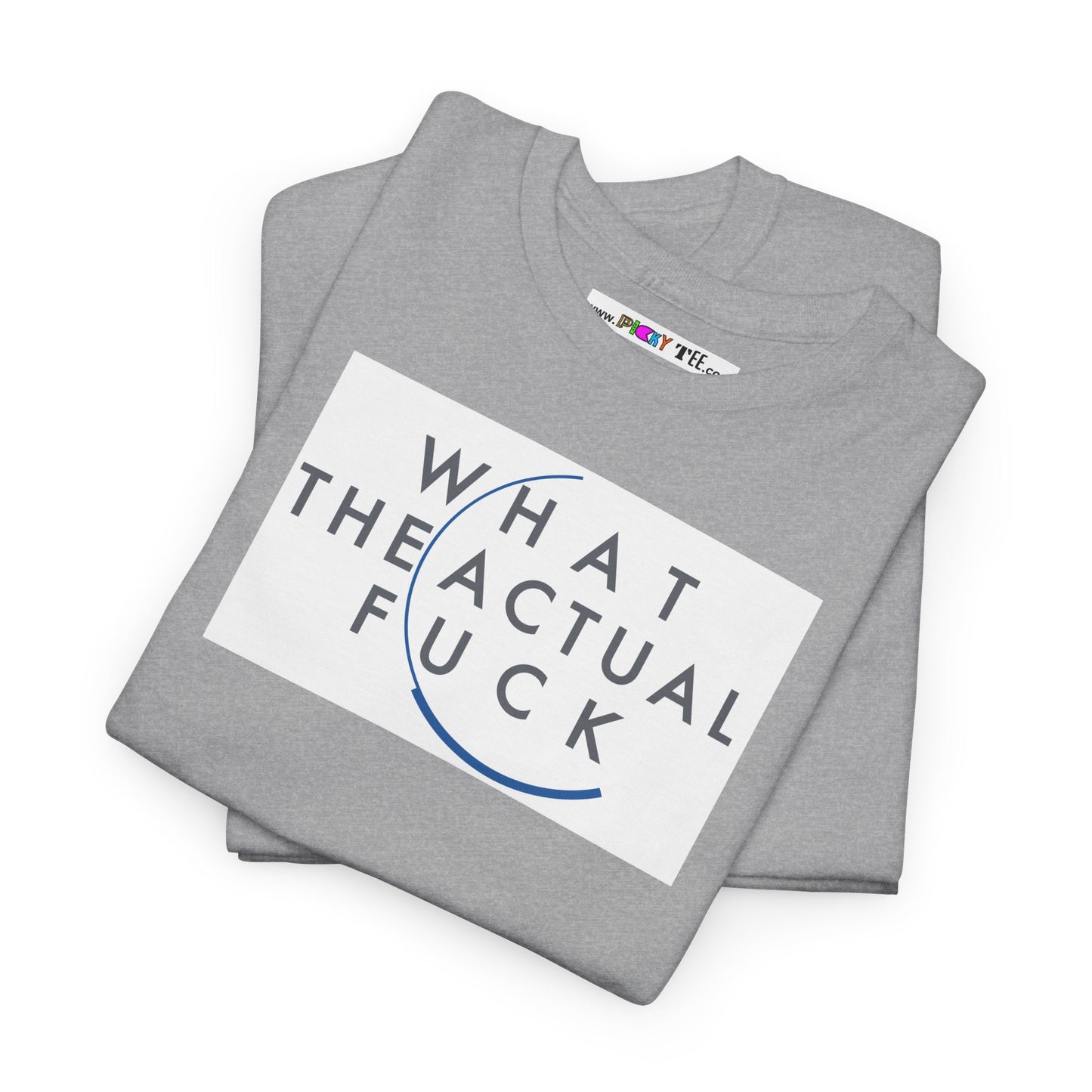 WHAT THE ACTUAL FUCK Unisex Heavy Cotton Tee