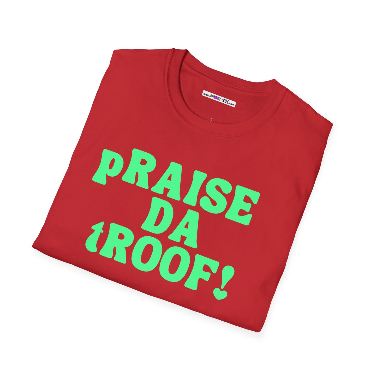 pRAISE DA tROOF Unisex Softstyle 100% Cotton T-Shirt