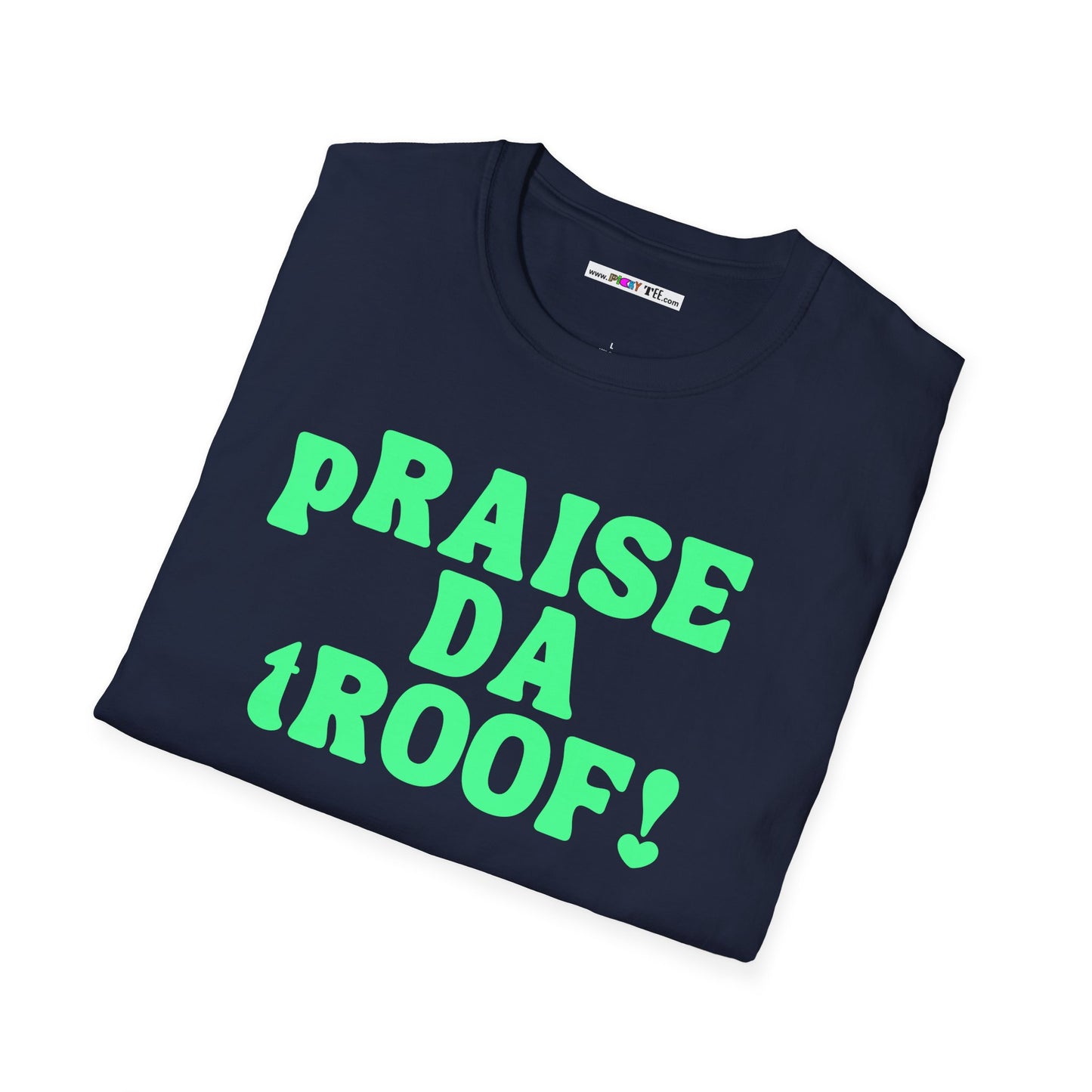 pRAISE DA tROOF Unisex Softstyle 100% Cotton T-Shirt
