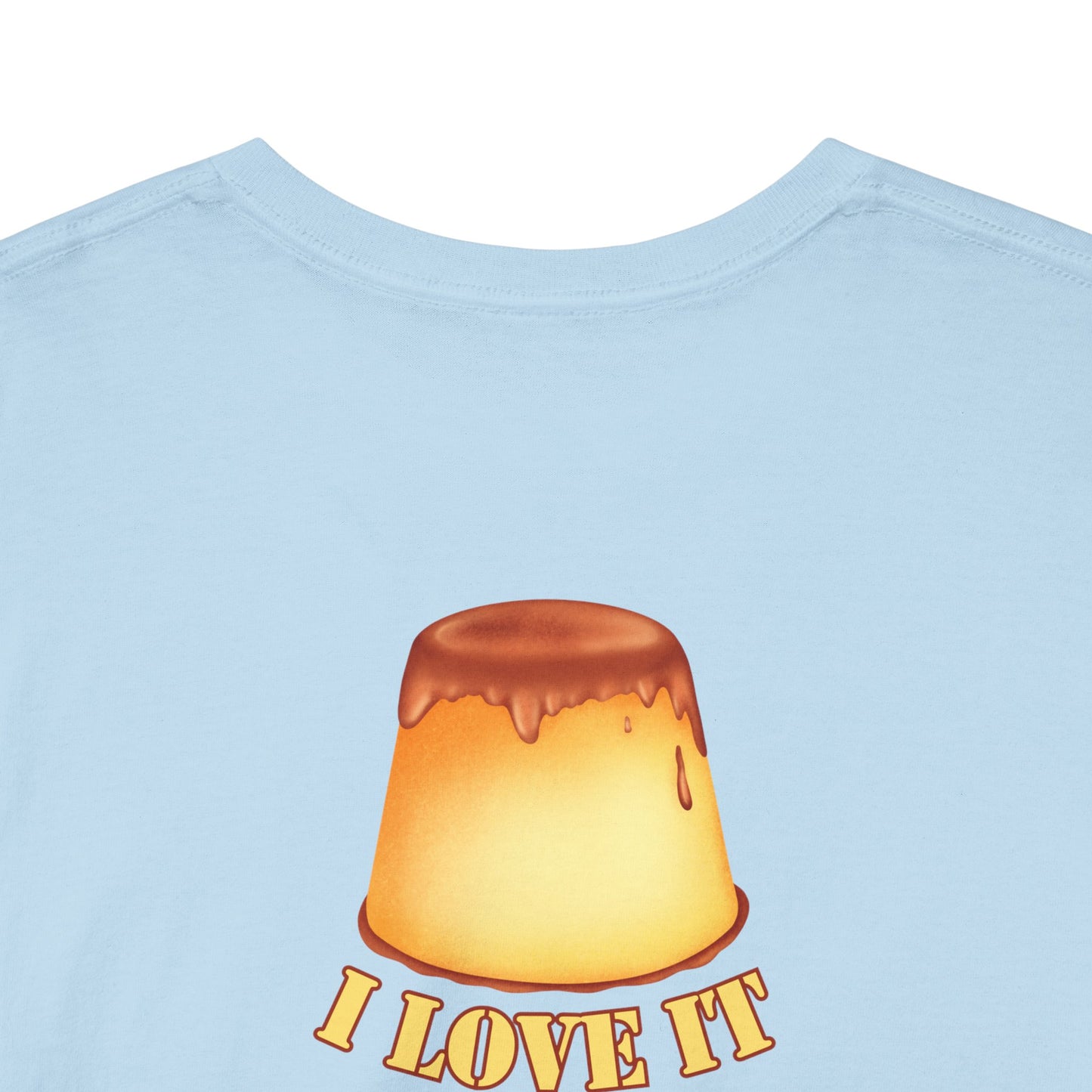 I LOVE IT WHEN A - FLAN COMES TOGETHER Unisex Heavy Cotton Tee