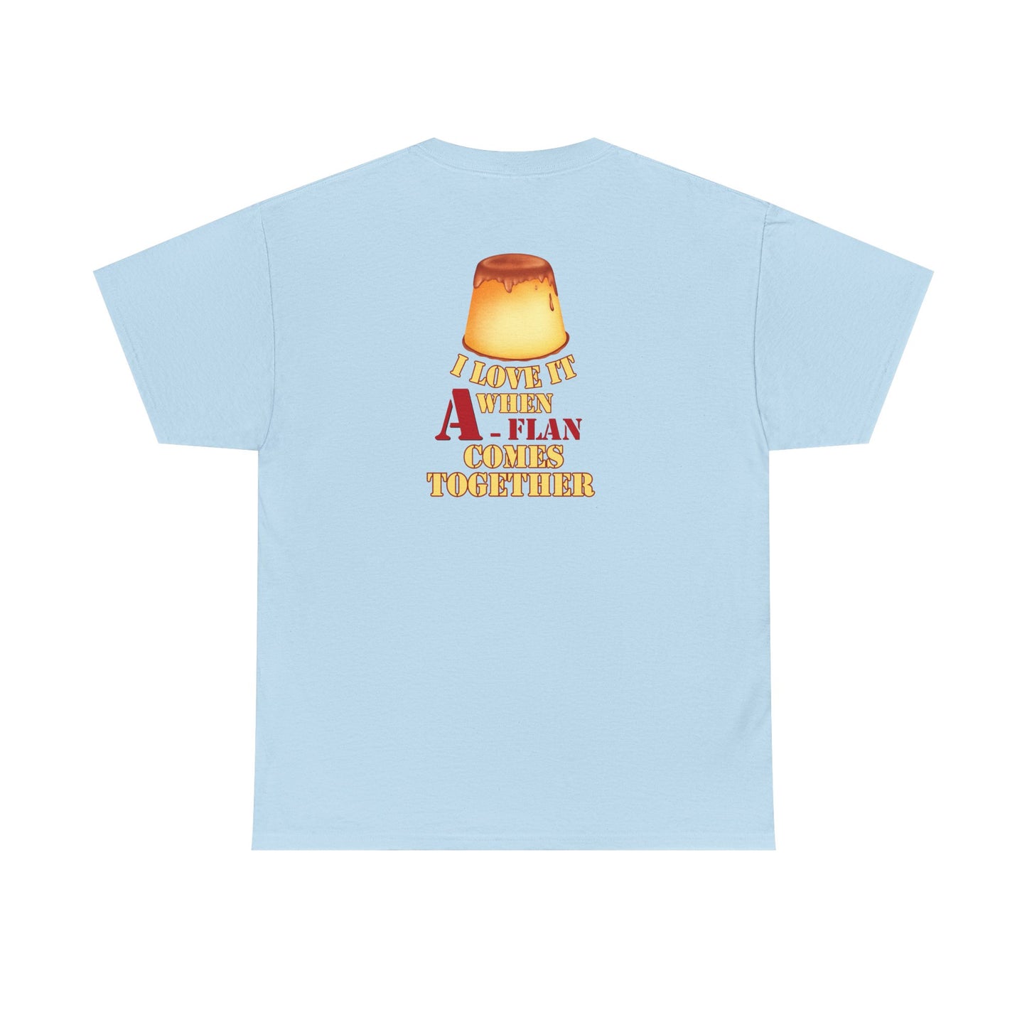 I LOVE IT WHEN A - FLAN COMES TOGETHER Unisex Heavy Cotton Tee