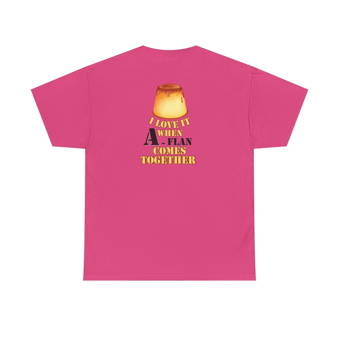 I LOVE IT WHEN A - FLAN COMES TOGETHER Unisex Heavy Cotton Tee