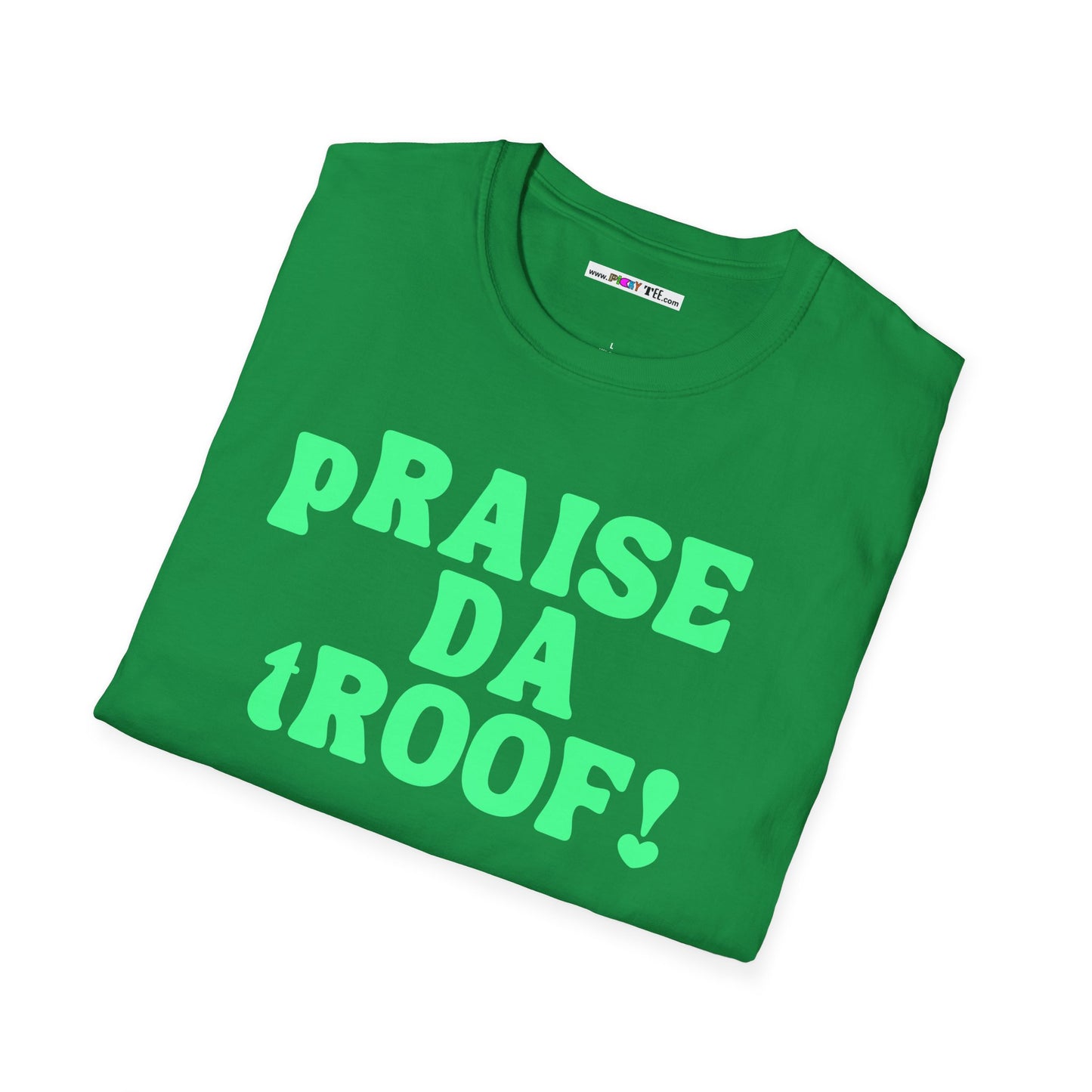 pRAISE DA tROOF Unisex Softstyle 100% Cotton T-Shirt