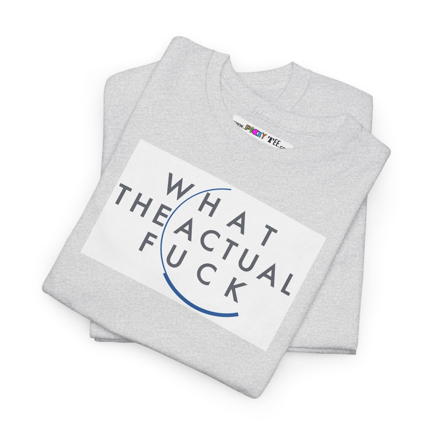 WHAT THE ACTUAL FUCK Unisex Heavy Cotton Tee
