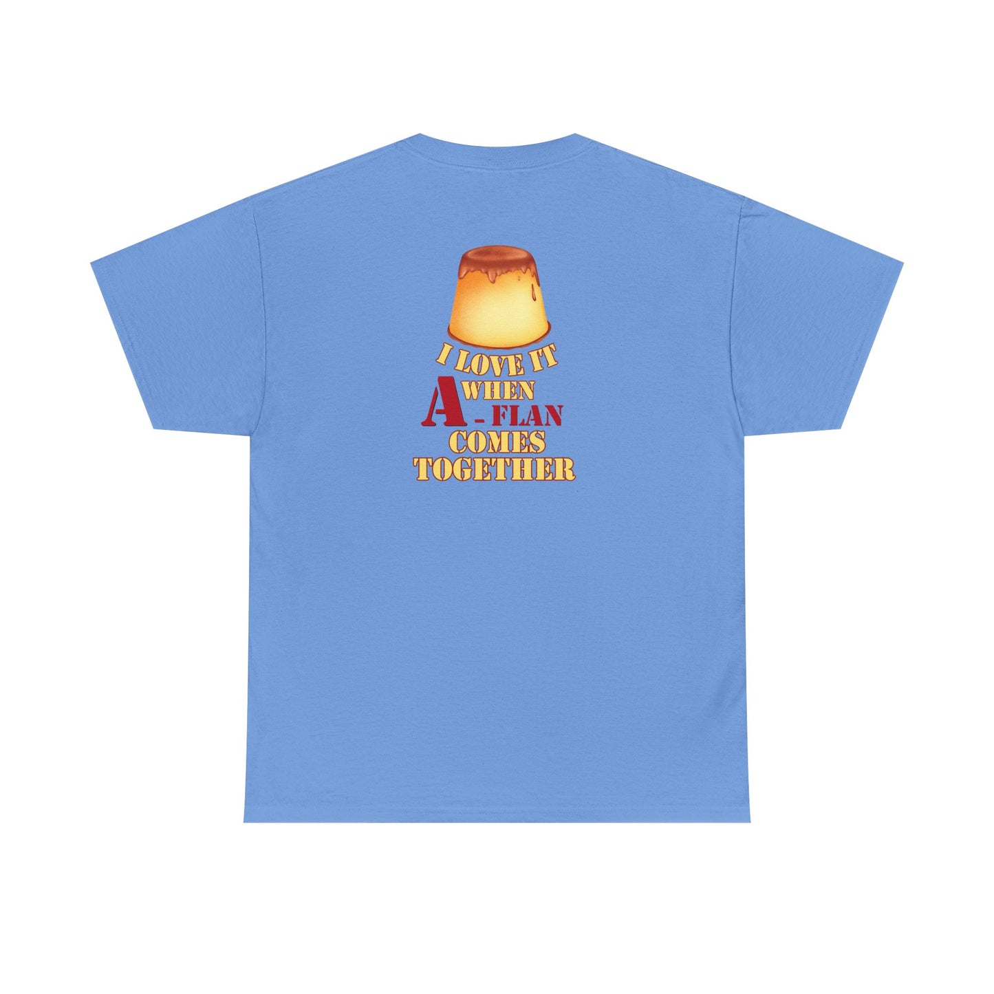 I LOVE IT WHEN A - FLAN COMES TOGETHER Unisex Heavy Cotton Tee