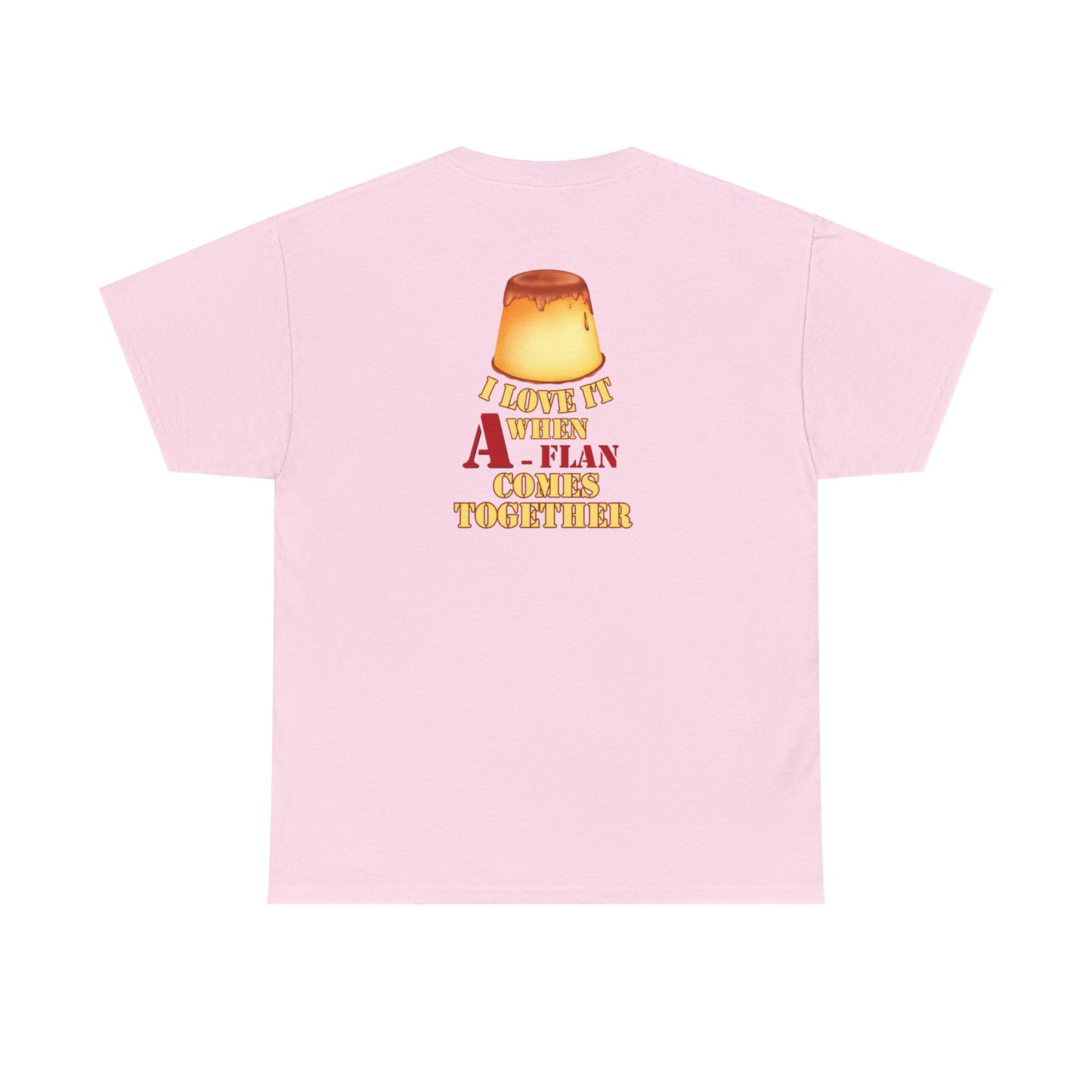 I LOVE IT WHEN A - FLAN COMES TOGETHER Unisex Heavy Cotton Tee
