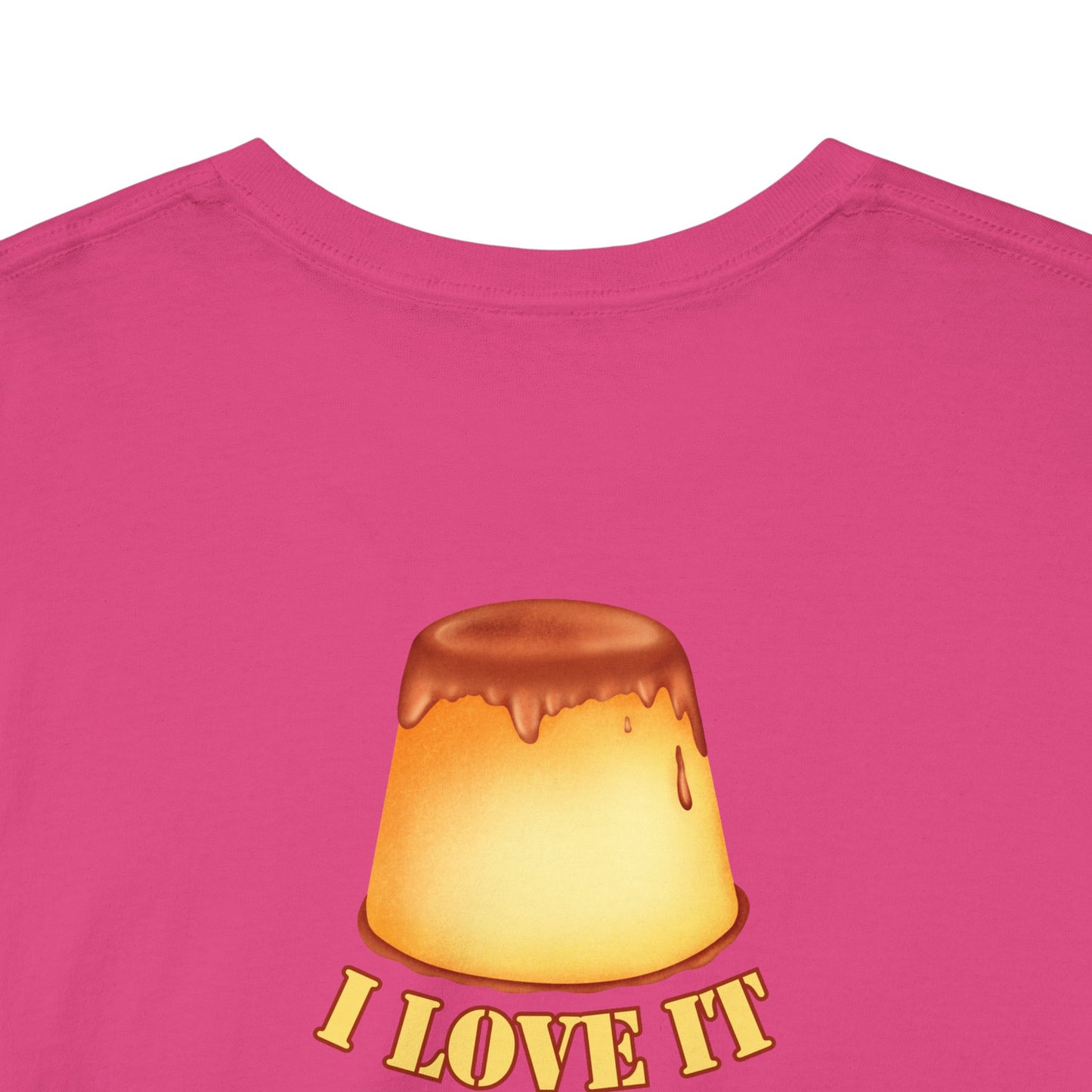I LOVE IT WHEN A - FLAN COMES TOGETHER Unisex Heavy Cotton Tee