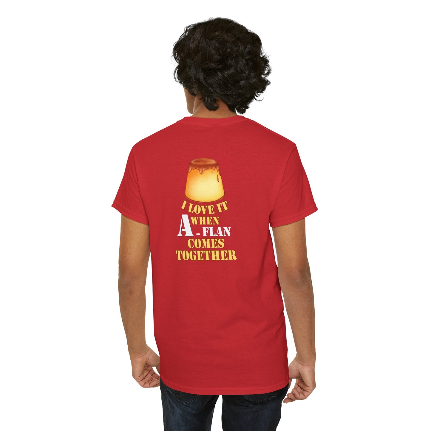 I LOVE IT WHEN A - FLAN COMES TOGETHER Unisex Heavy Cotton Tee