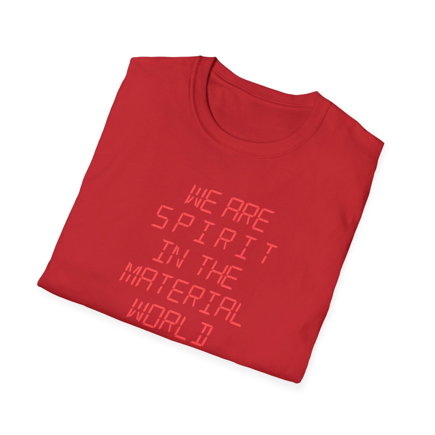 WE ARE SPIRIT IN THE MATERIAL WORLD Unisex Softstyle 100% Cotton T-Shirt