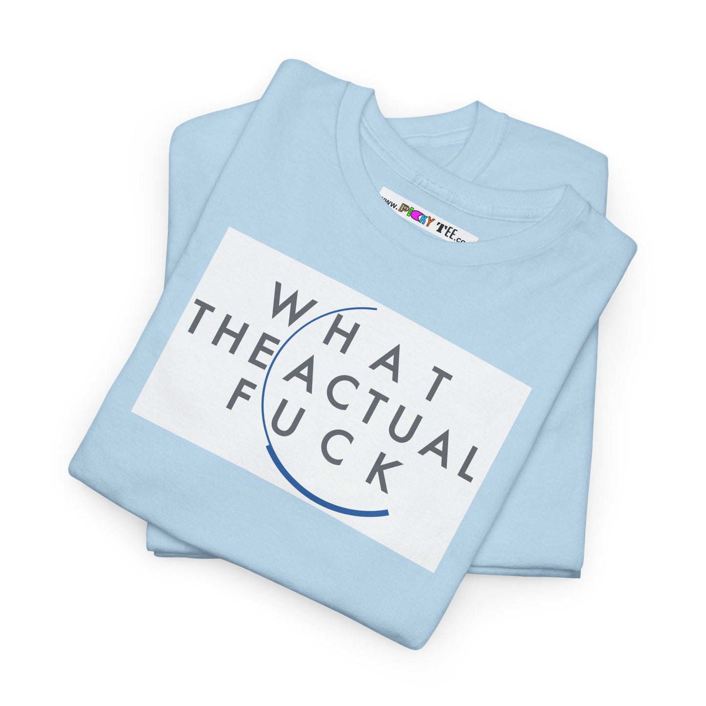 WHAT THE ACTUAL FUCK Unisex Heavy Cotton Tee