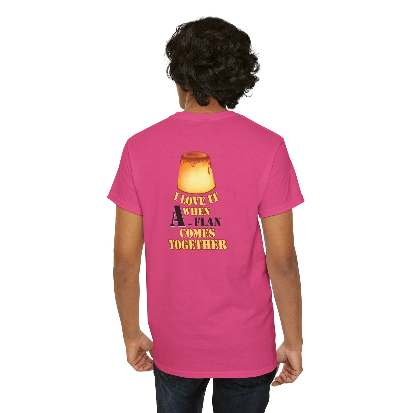 I LOVE IT WHEN A - FLAN COMES TOGETHER Unisex Heavy Cotton Tee
