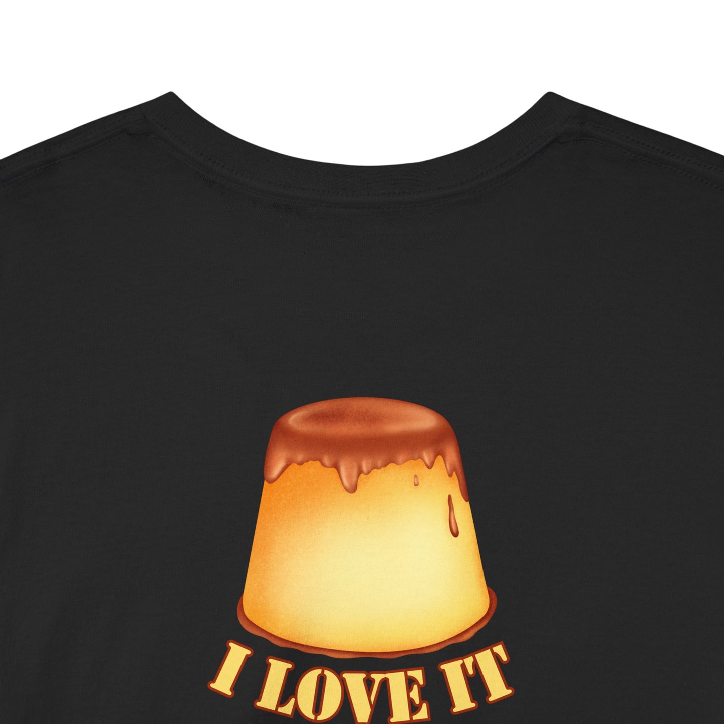 I LOVE IT WHEN A - FLAN COMES TOGETHER Unisex Heavy Cotton Tee