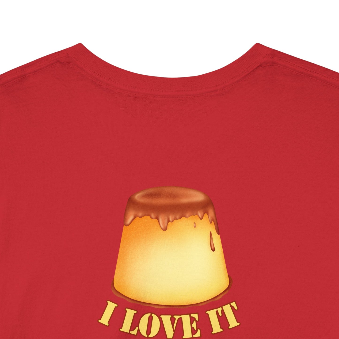 I LOVE IT WHEN A - FLAN COMES TOGETHER Unisex Heavy Cotton Tee