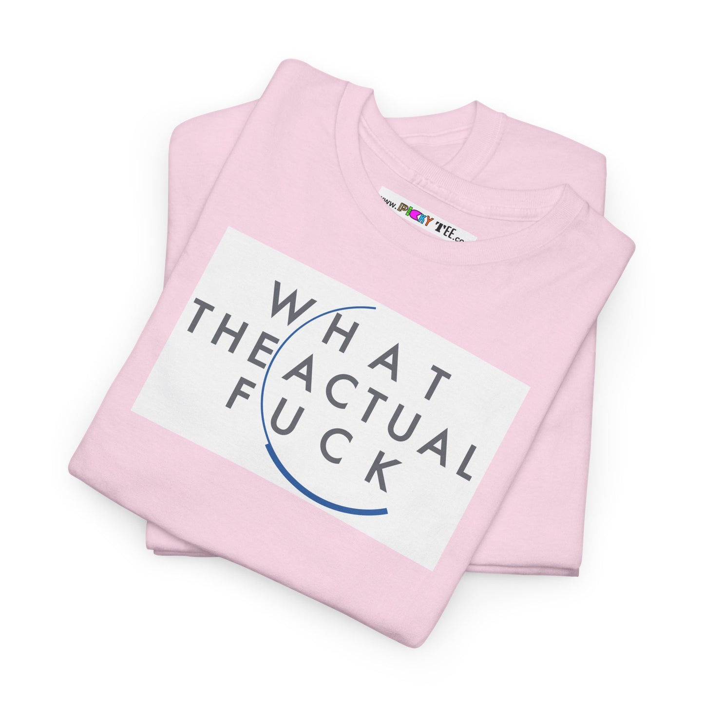 WHAT THE ACTUAL FUCK Unisex Heavy Cotton Tee