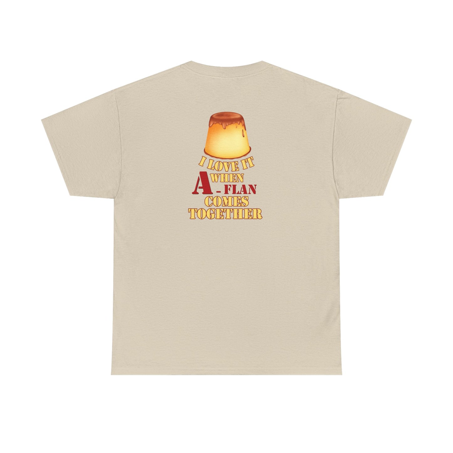 I LOVE IT WHEN A - FLAN COMES TOGETHER Unisex Heavy Cotton Tee