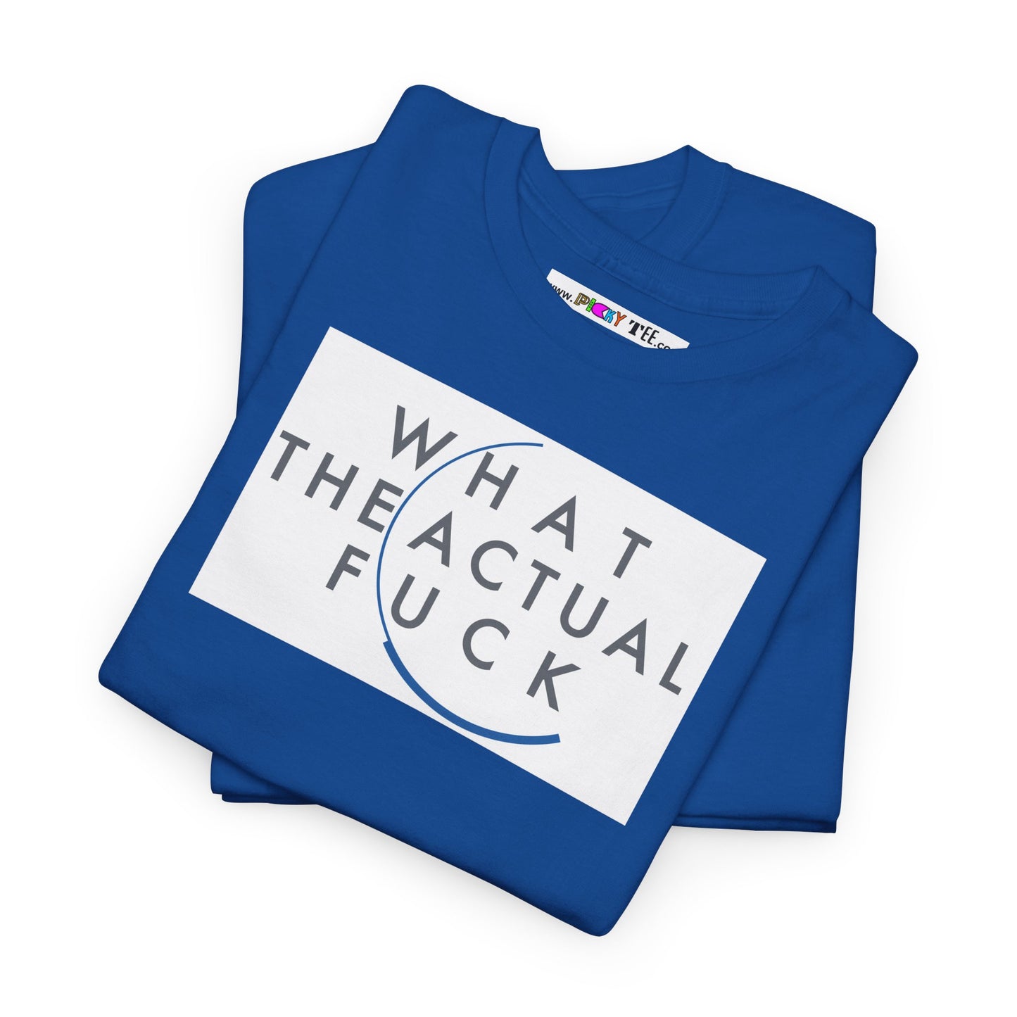 WHAT THE ACTUAL FUCK Unisex Heavy Cotton Tee