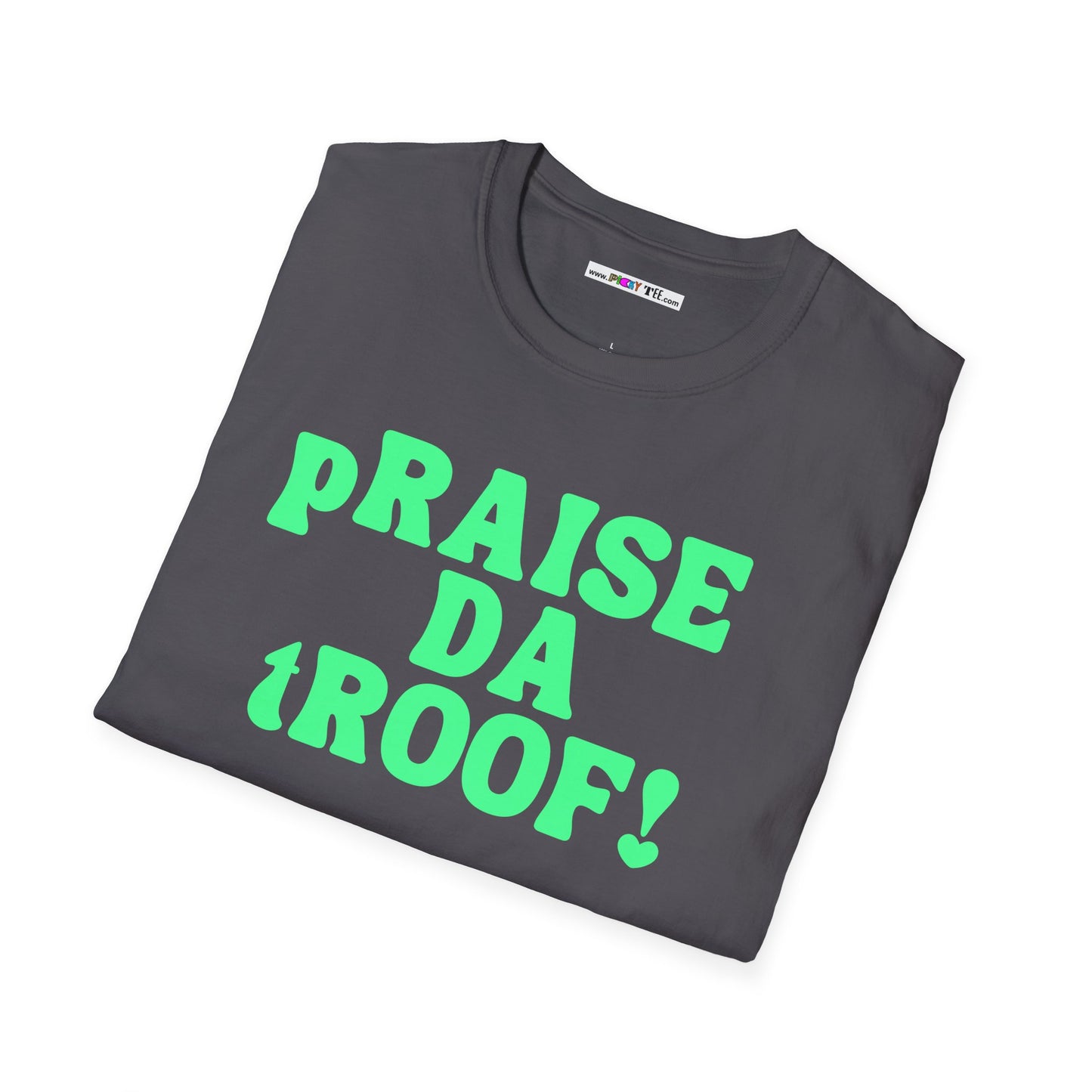 pRAISE DA tROOF Unisex Softstyle 100% Cotton T-Shirt