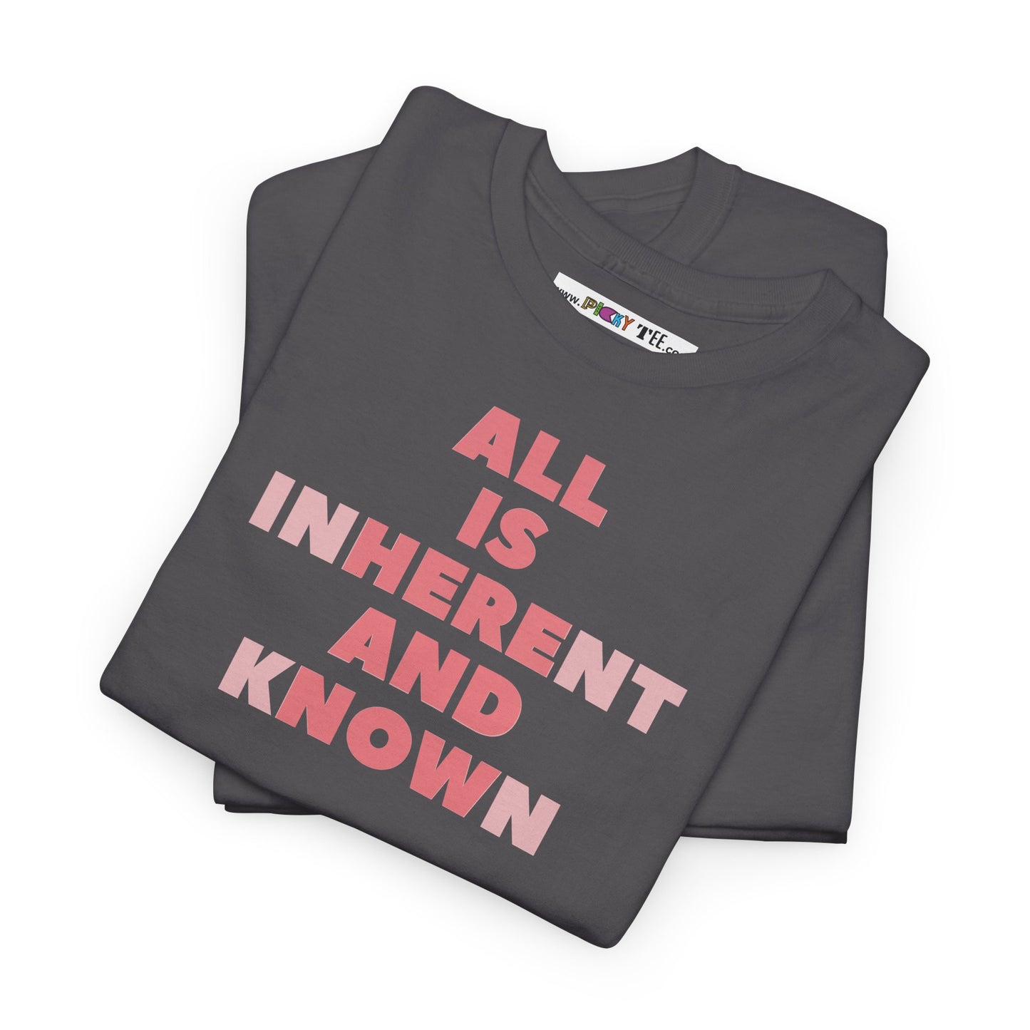 ALL IS INHERENT AND KNOWN Unisex Heavy Cotton Tee