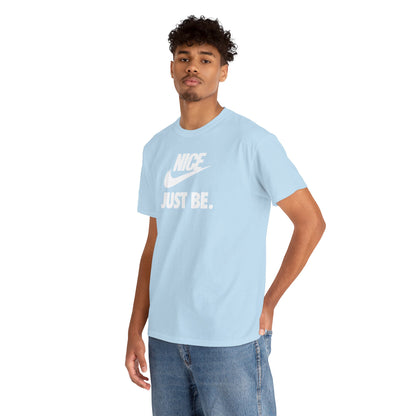 NICE... JUST BE. Unisex Heavy Cotton Tee