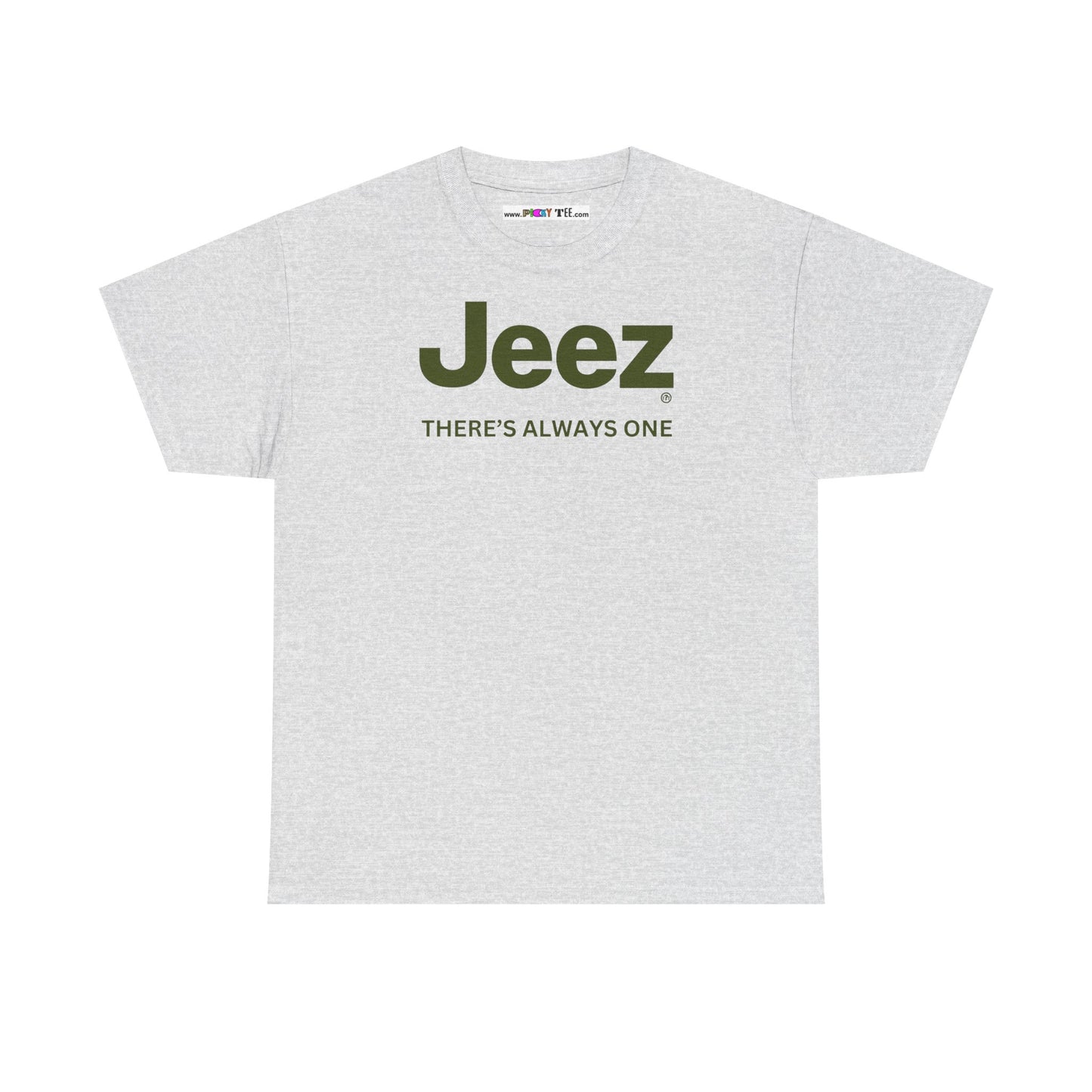 Jeez THERE'S ALWAYS ONE Unisex Heavy Cotton Tee