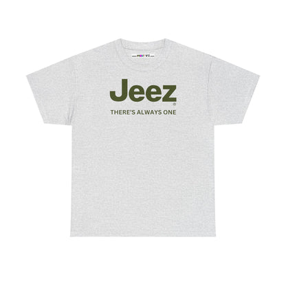 Jeez THERE'S ALWAYS ONE Unisex Heavy Cotton Tee
