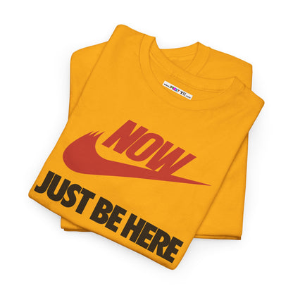 NOW JUST BE HERE Unisex Heavy Cotton Tee