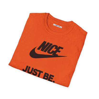 NICE... JUST BE. Unisex Softstyle 100% Cotton T-Shirt