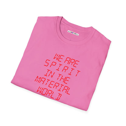 WE ARE SPIRIT IN THE MATERIAL WORLD Unisex Softstyle 100% Cotton T-Shirt